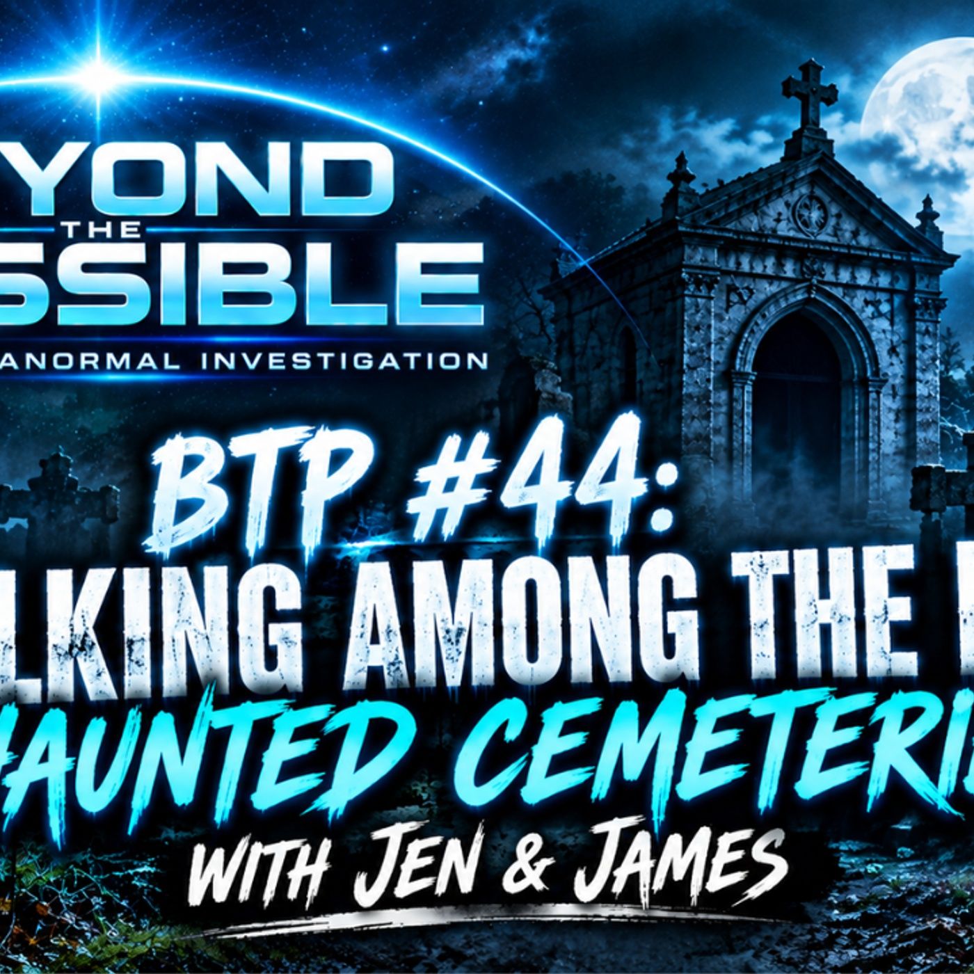 BTP #44: Walking Among the Dead — Haunted Cemeteries with Jen & James episode artwork
