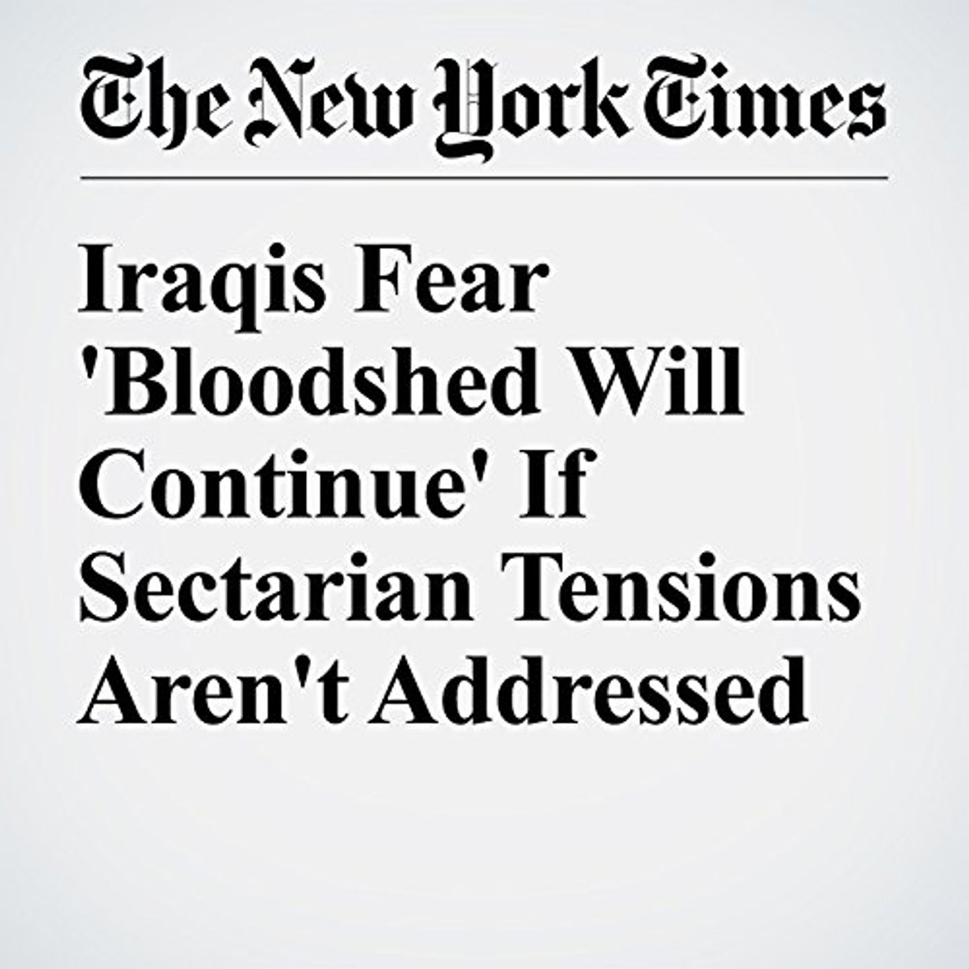Iraqis Fear 'Bloodshed Will Continue' If Sectarian Tensions Aren't Addressed episode artwork