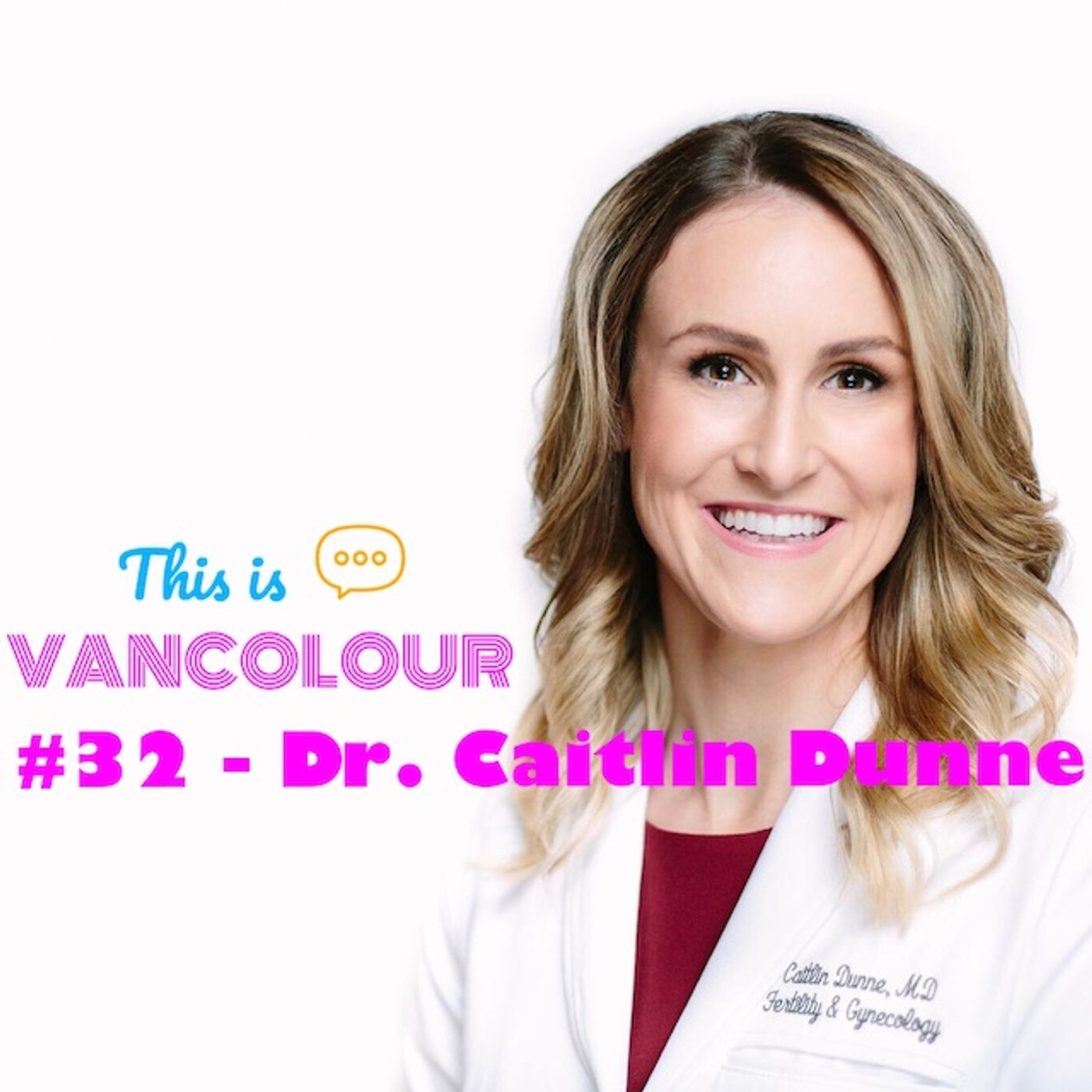 #32 - Dr. Caitlin Dunne (Pacific Centre for Reproductive Medicine)