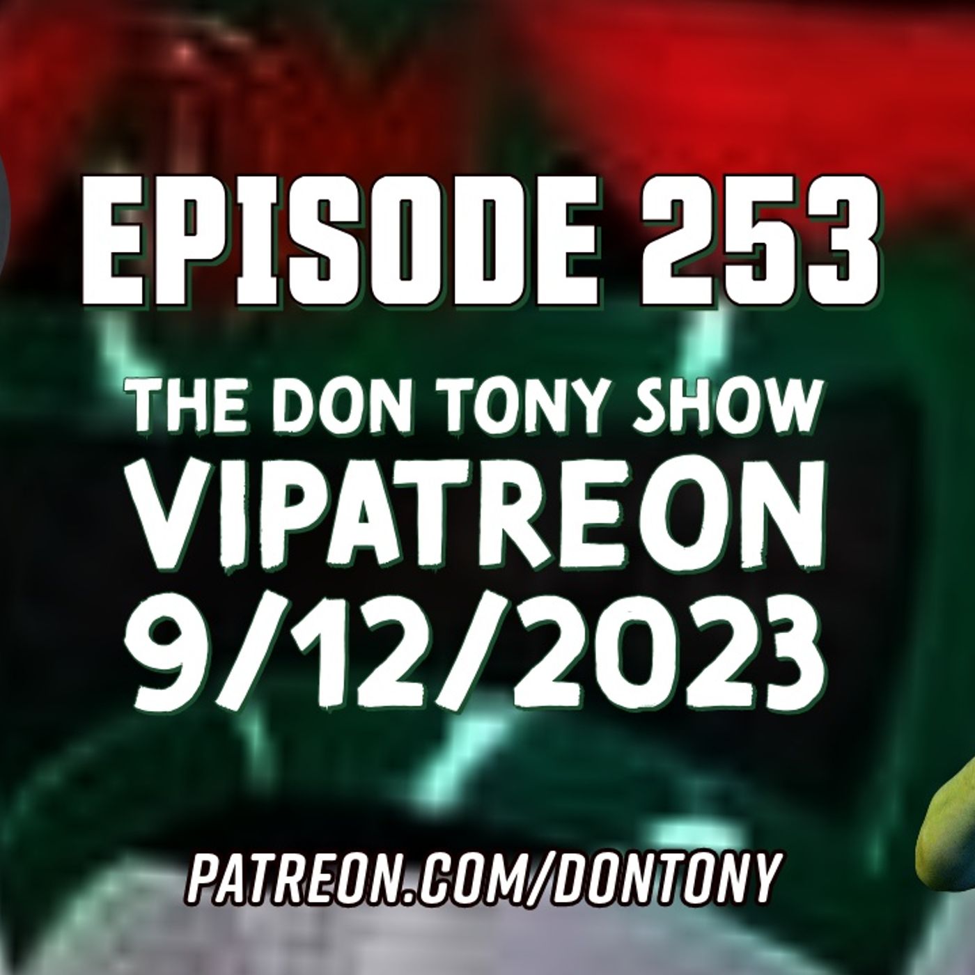 EP 253 DT VIPatreon 9/12/2023 (Hosted By Don Tony) episode artwork