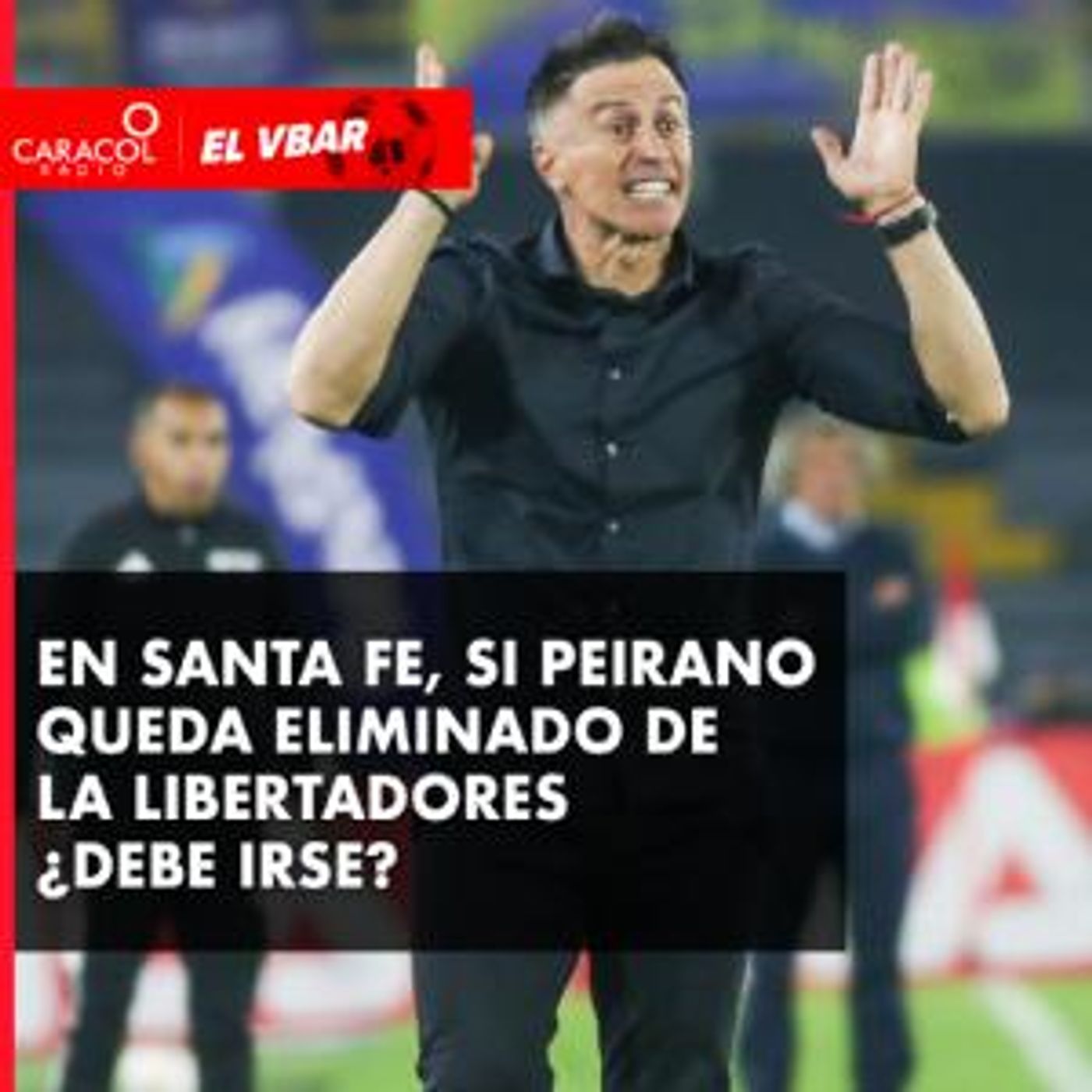 En Santa Fe, si Peirano queda eliminado de la Libertadores ¿debe irse?