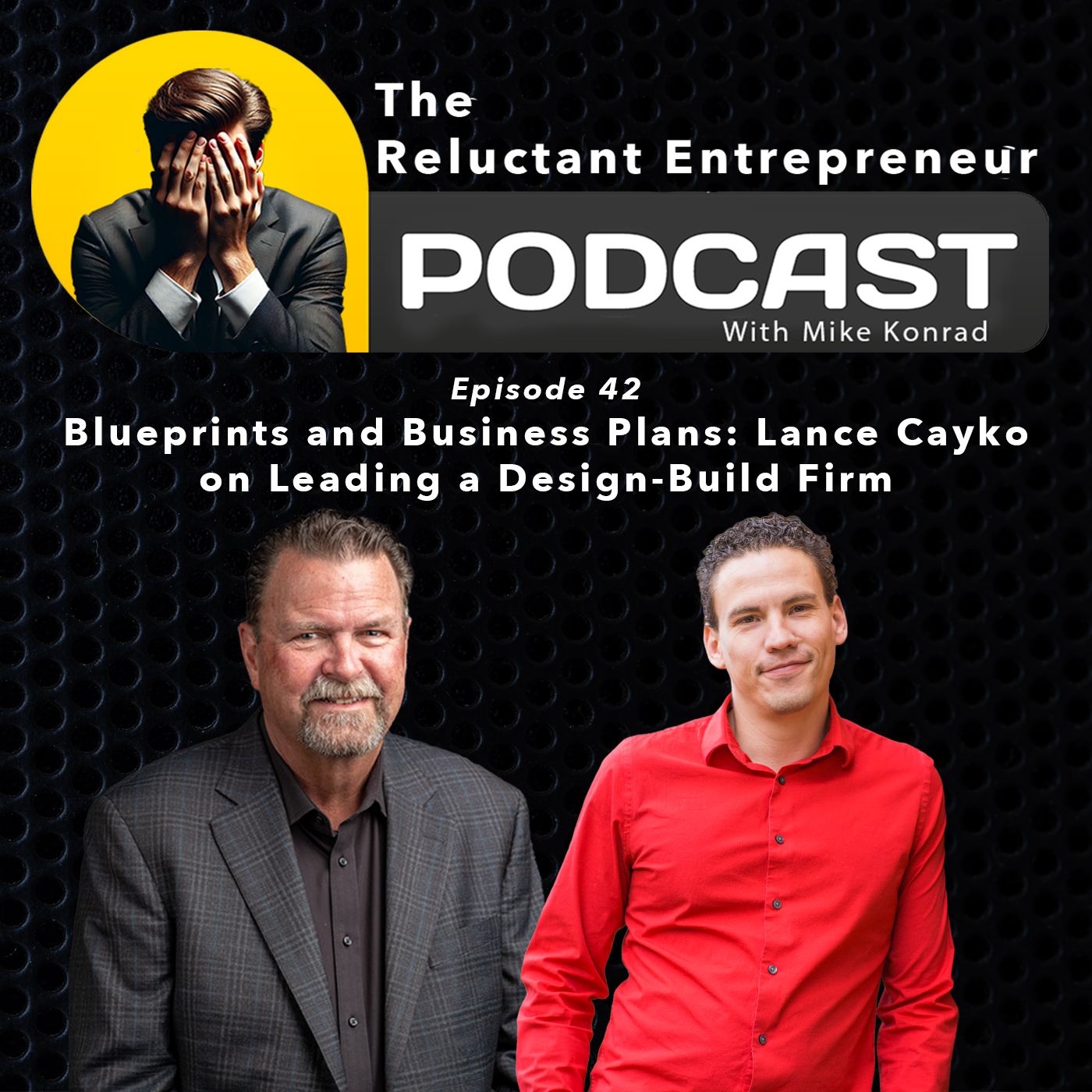 Blueprints and Business Plans: Lance Cayko on Leading a Design-Build Firm - Episode 42