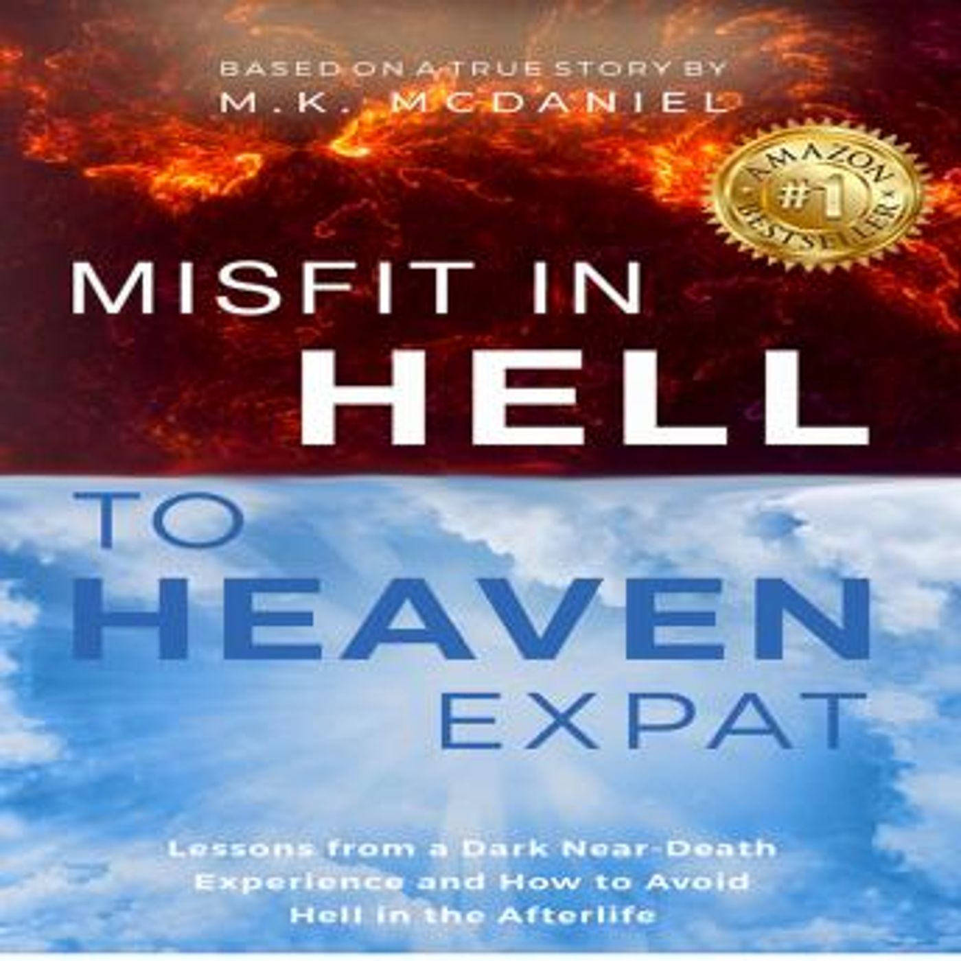 Misfit in Hell to Heaven Expat: Lessons from a Dark Near-Death Experience and How to Avoid Hell in the Afterlife by M.K. Mcdaniel episode artwork