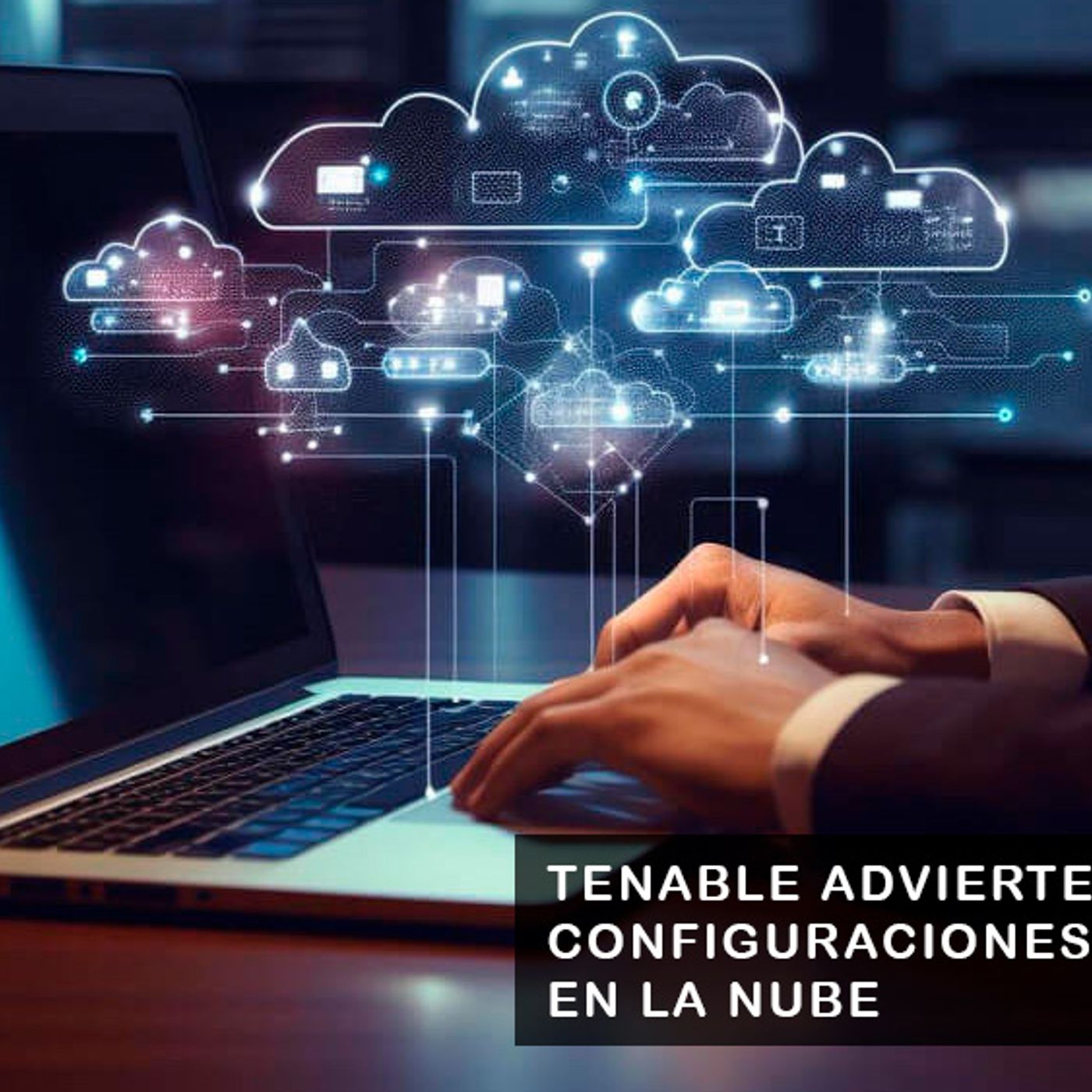 TENABLE ADVIERTE SOBRE CONFIGURACIONES INSEGURAS EN LA NUBE episode artwork