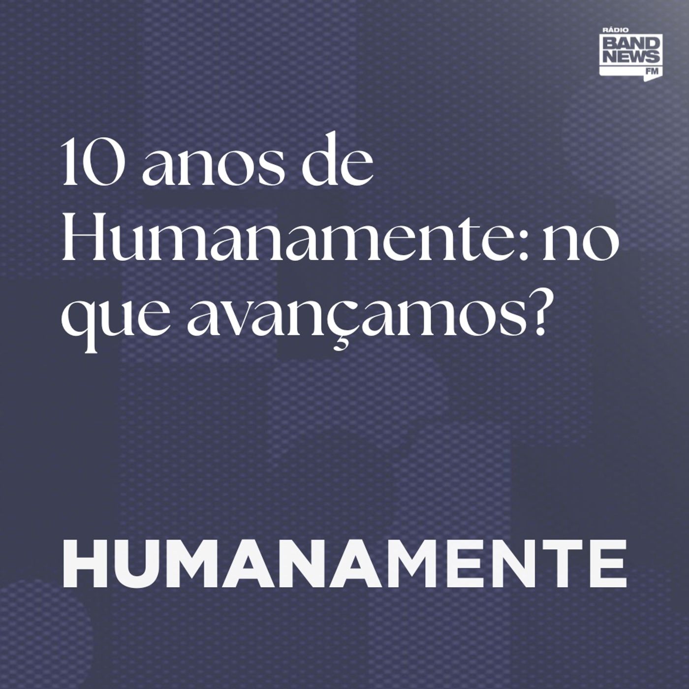 10 anos de Humanamente: no que avançamos? episode artwork