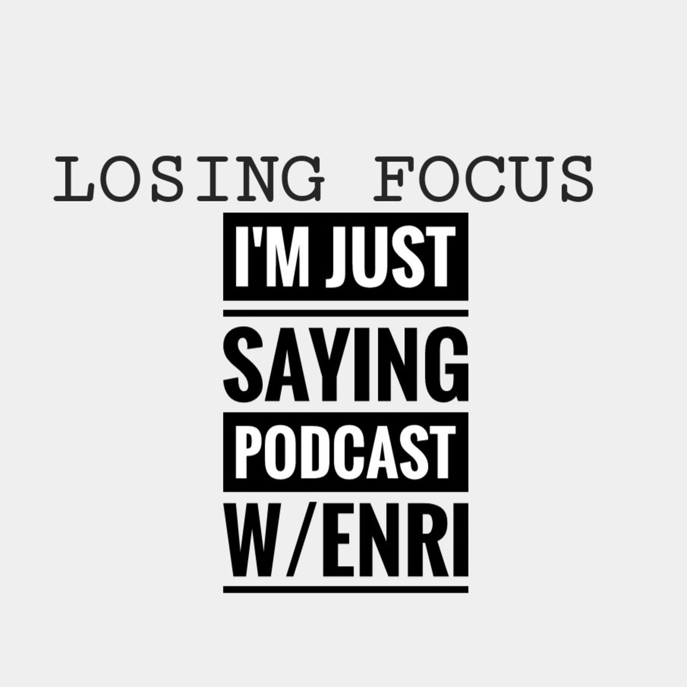 I\'m Just Saying Podcast w/ENRI