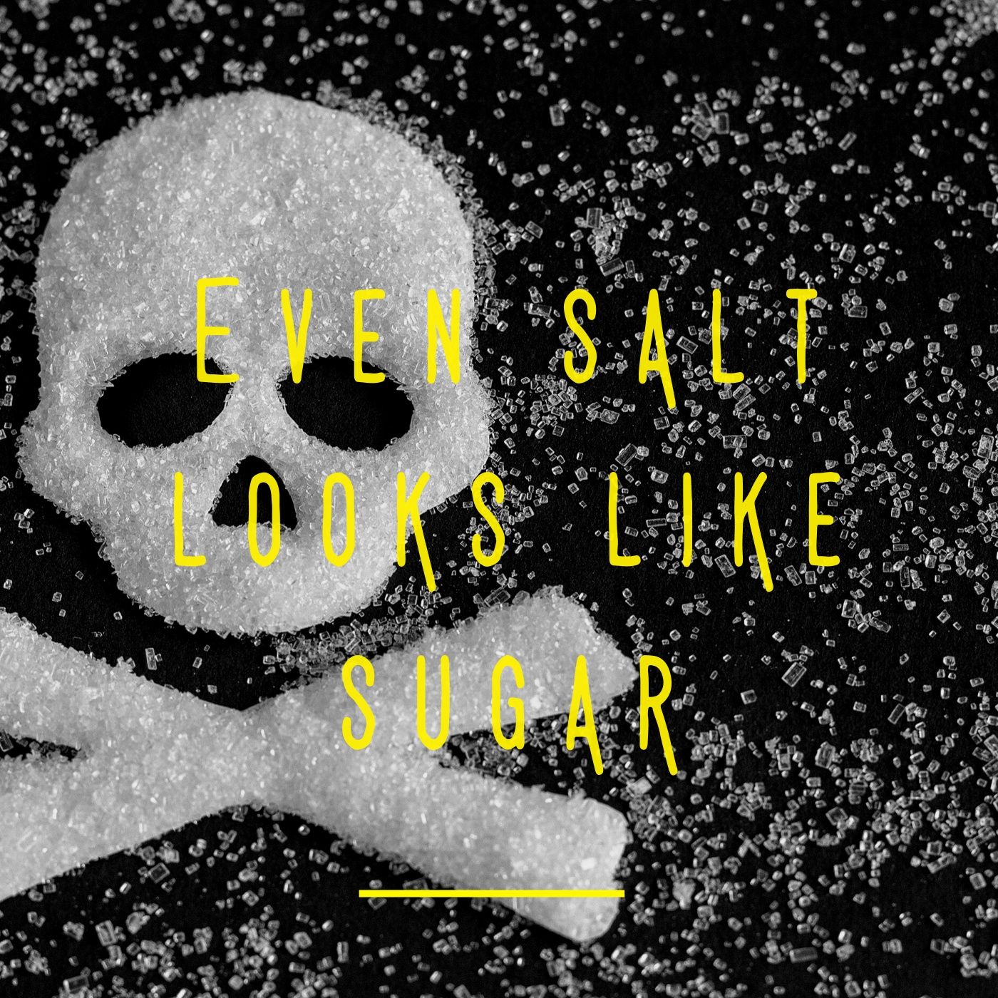 Even Salt Looks Like Sugar
