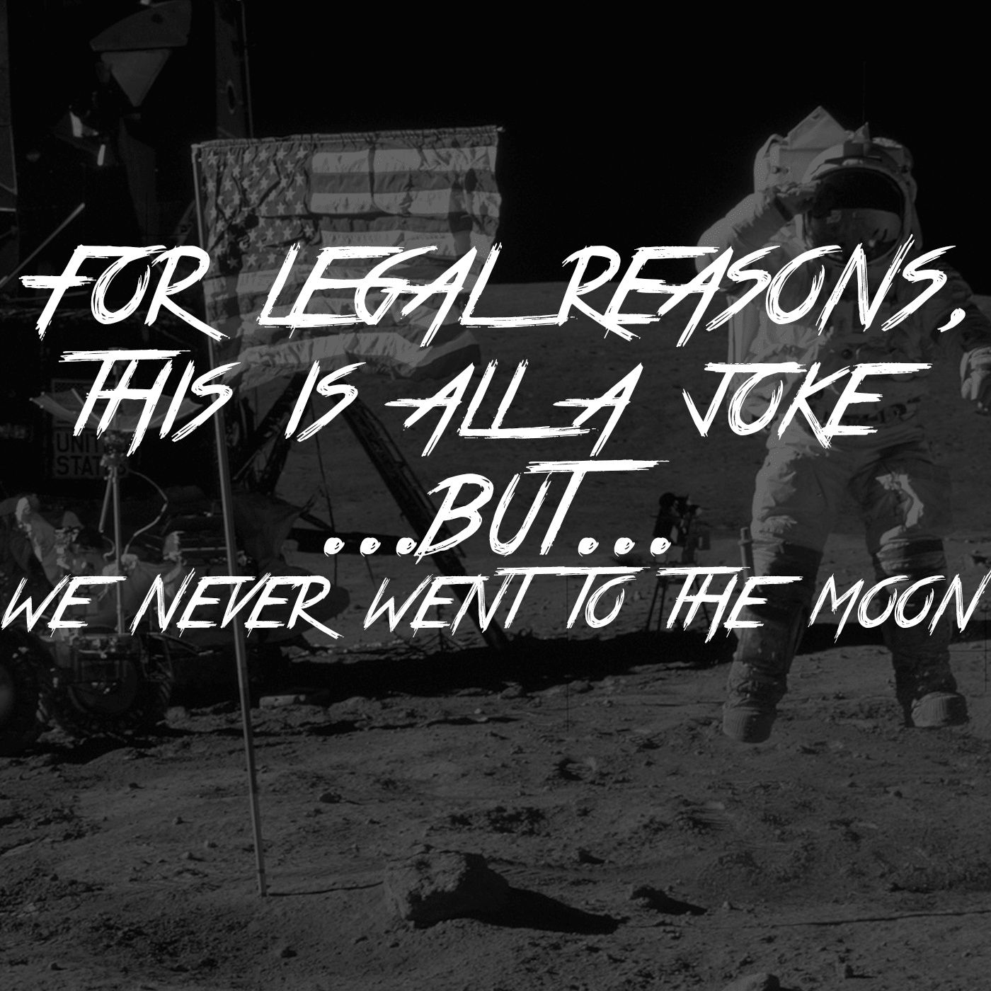 For Legal Reasons This Is All A Joke, But, We Never Went To The Moon