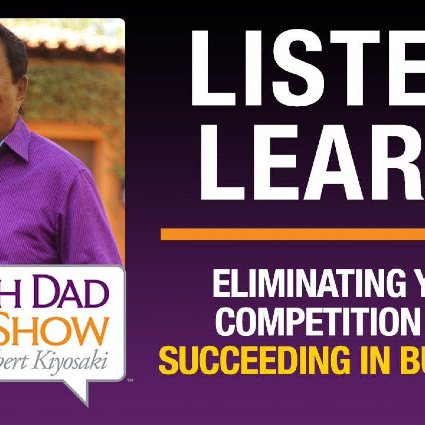 ELIMINATING YOUR COMPETITION AND SUCCEEDING IN BUSINESS — ROBERT KIYOSAKI