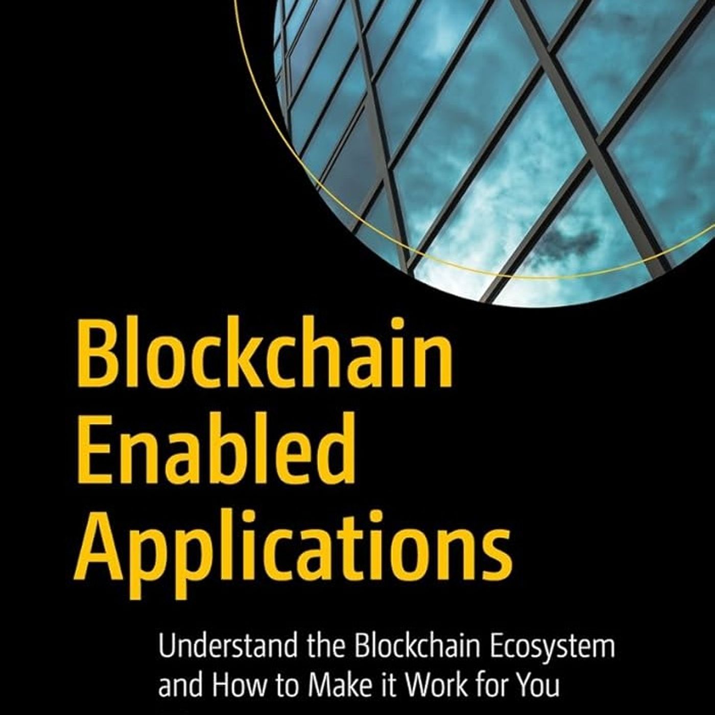 Blockchain Enabled Applications: Understand the Blockchain Ecosystem and How to Make it Work for You