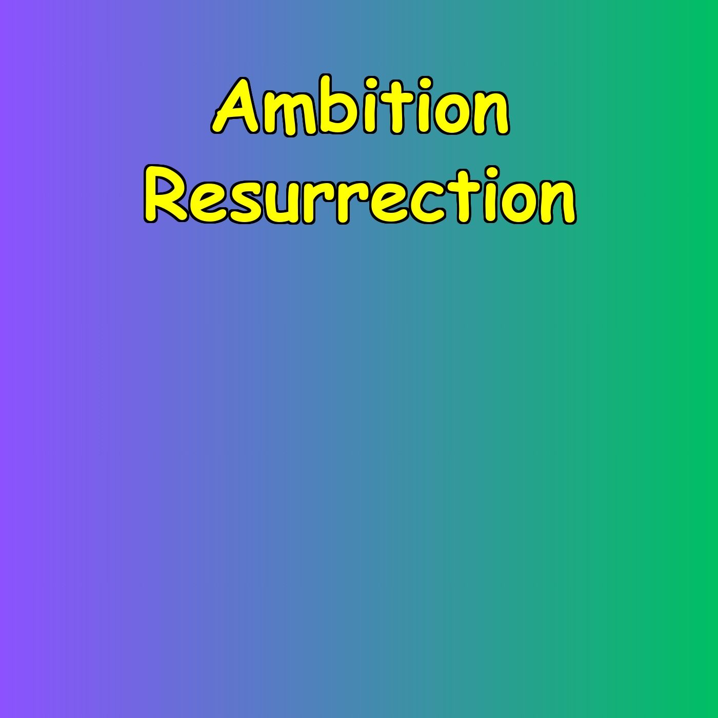 Ambition Resurrection | Dream Again Daily