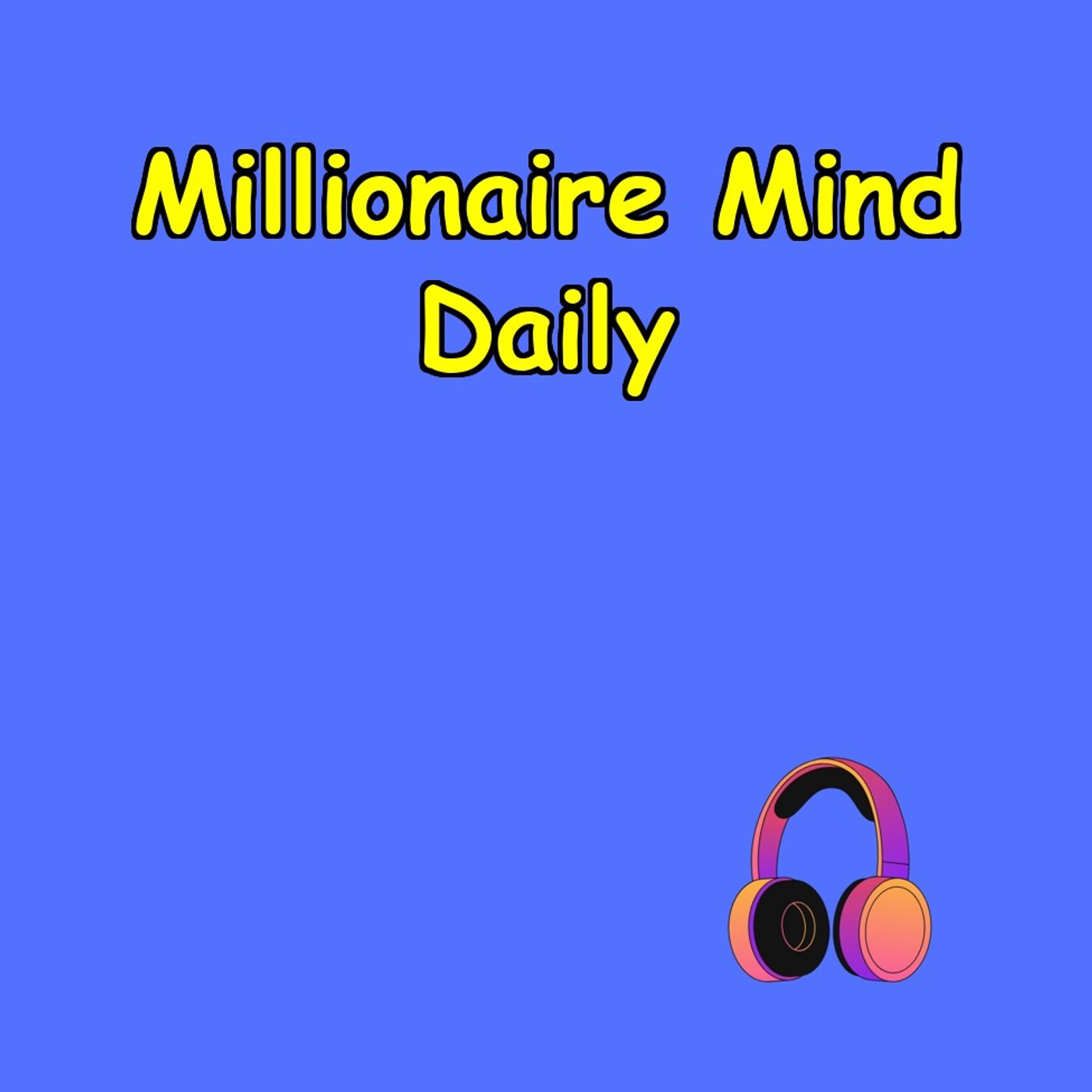 Millionaire Mind Daily | Wealth Starts Within