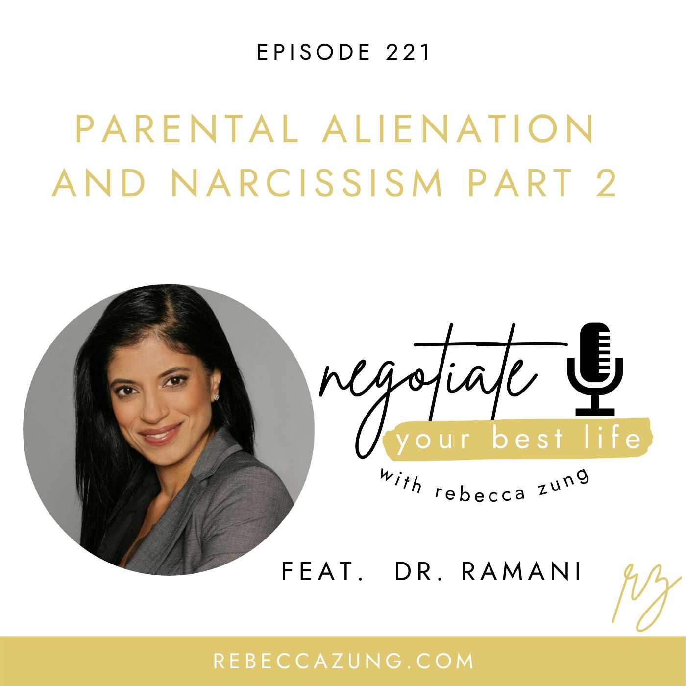 "Parental Alienation and Narcissism" with Dr. Ramani (Part 2 of 2) on Negotiate Your Best Life with Rebecca Zung #221 episode artwork
