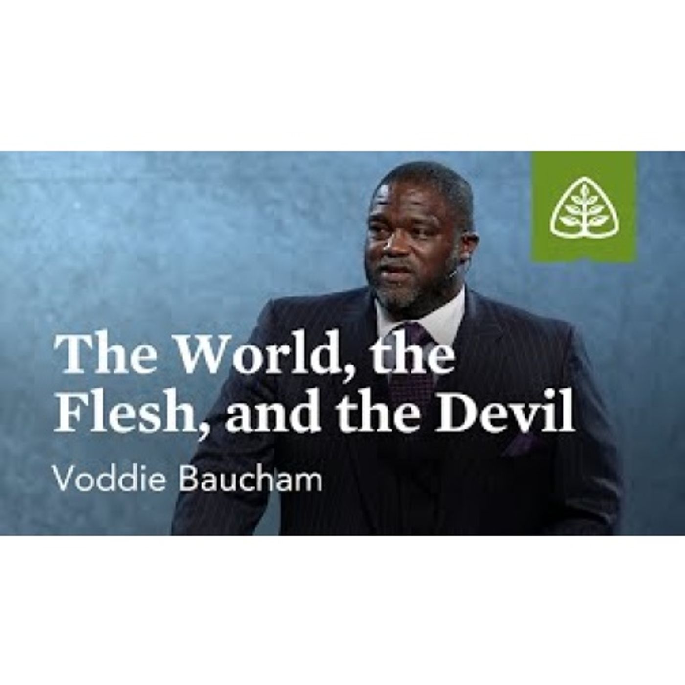 Voddie Baucham - The World, the Flesh, and the Devil