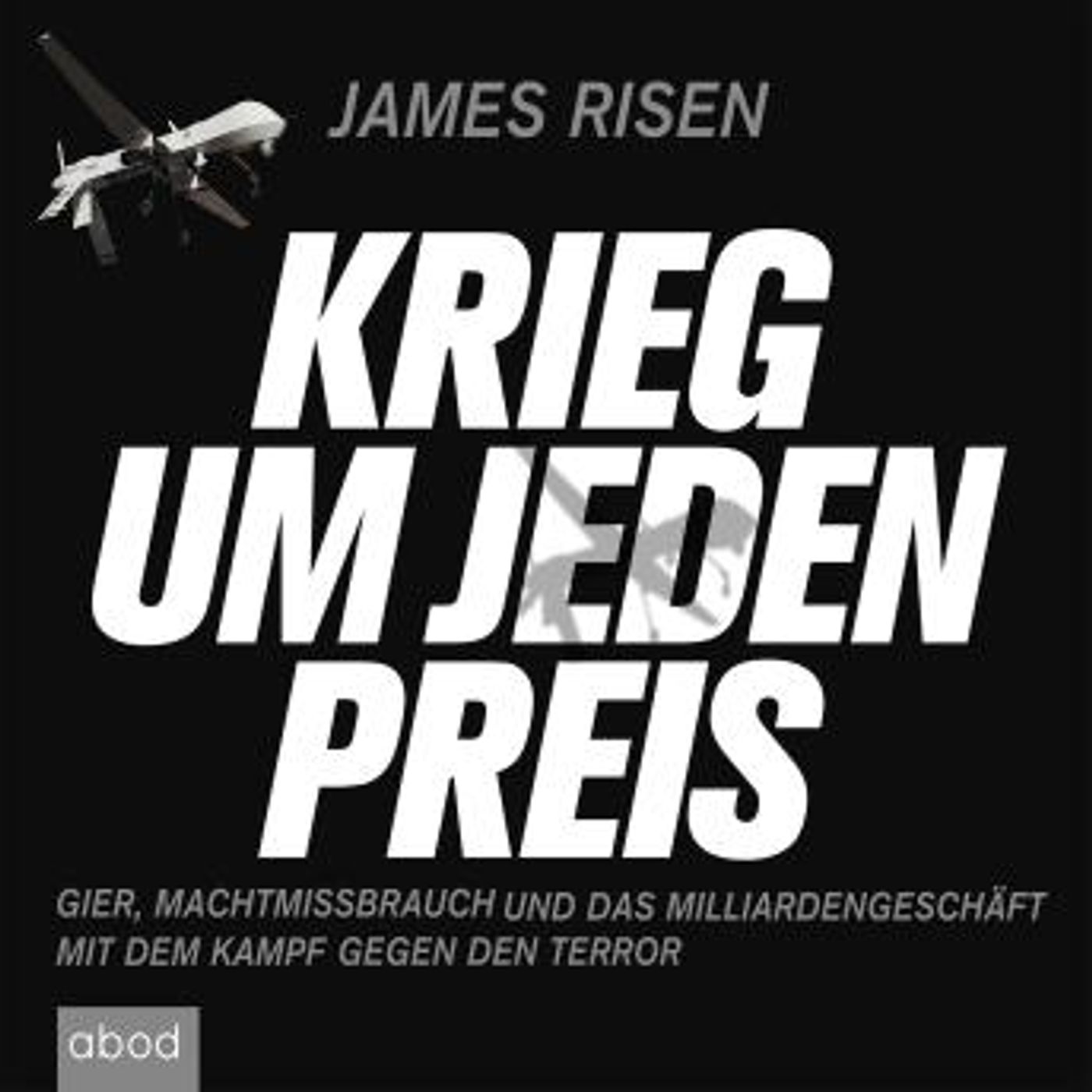 [German] - Krieg um jeden Preis: Gier, Machtmissbrauch und das Millardengeschäft mit dem Kampf gegen den Terror by James Risen episode artwork