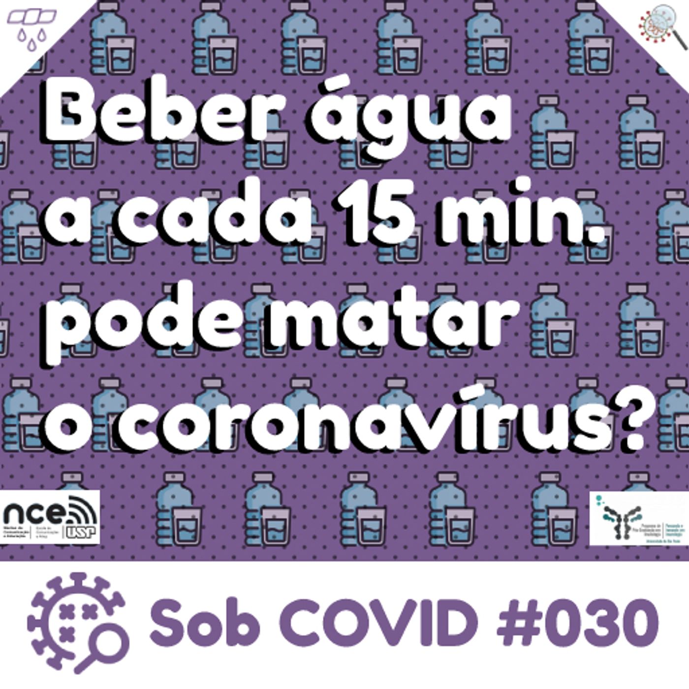 Sob COVID #030 - "Beber água a cada 15 minutos pode matar o coronavírus?" episode artwork