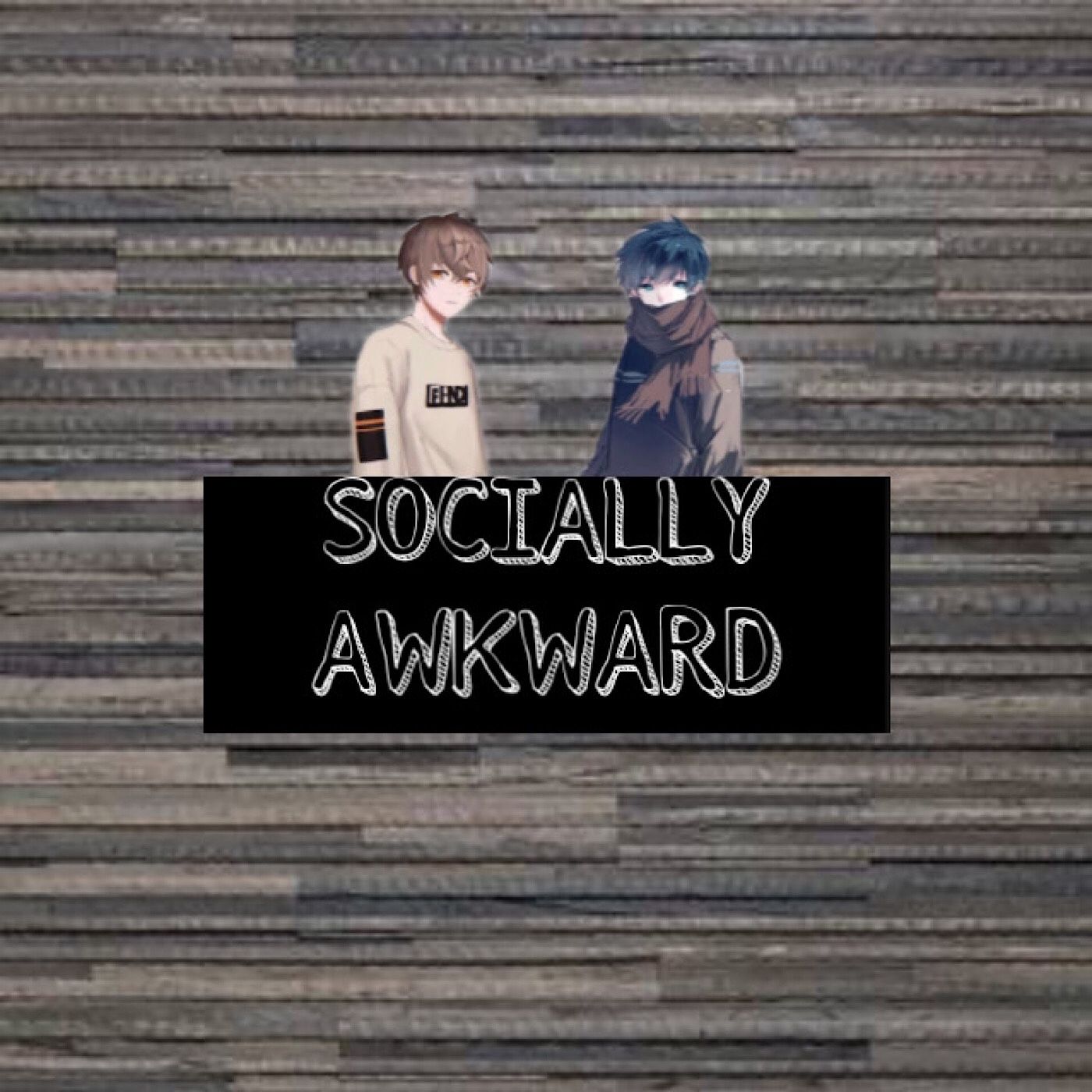 SOCIALLY AWKWARD
