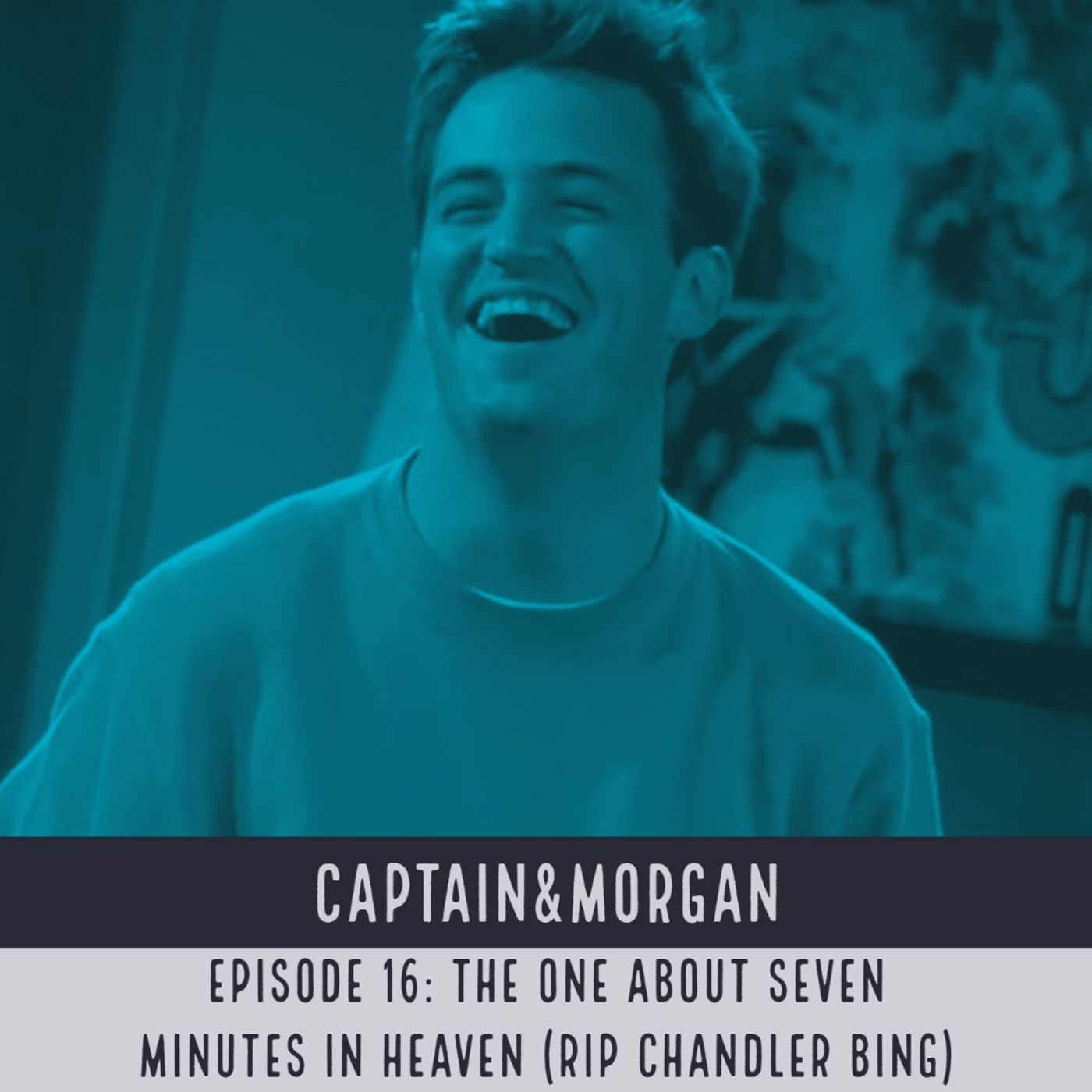 The One About Seven Minutes in Heaven (RIP Chandler Bing) — Captain&Morgan cover
