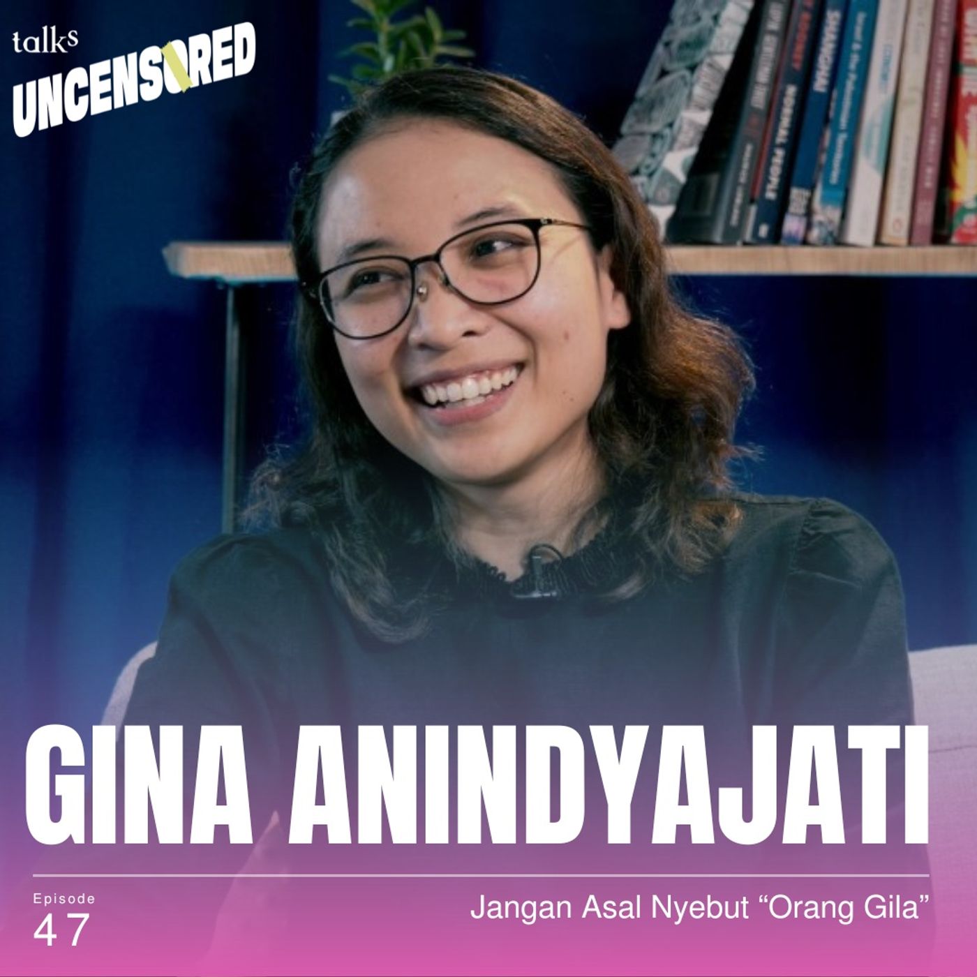 Indonesia Darurat Psikiater ft. dr. Gina Anindyajati, SpKJ - Uncensored with Andini Effendi ep.47 episode artwork