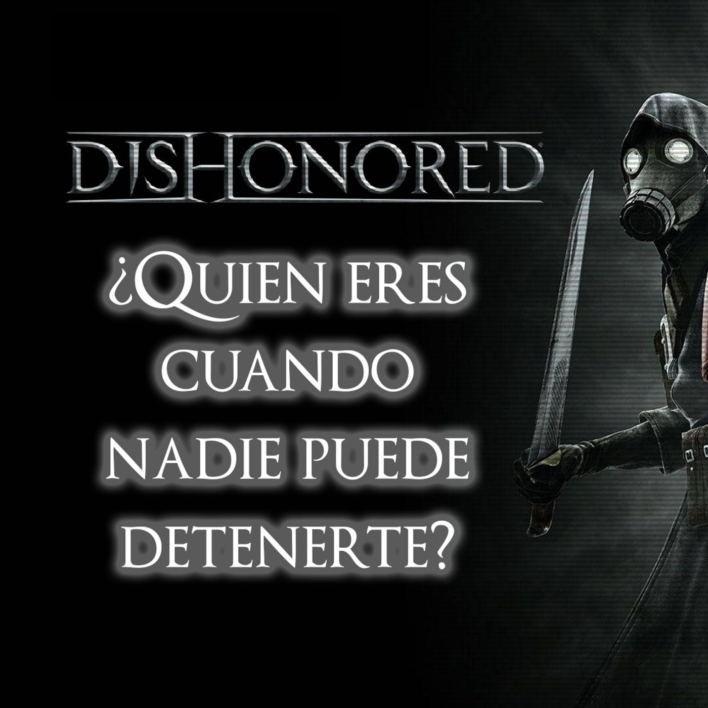 Una Retrospectiva de la Saga Dishonored: ¿Quién eres cuando nadie puede detenerte? episode artwork