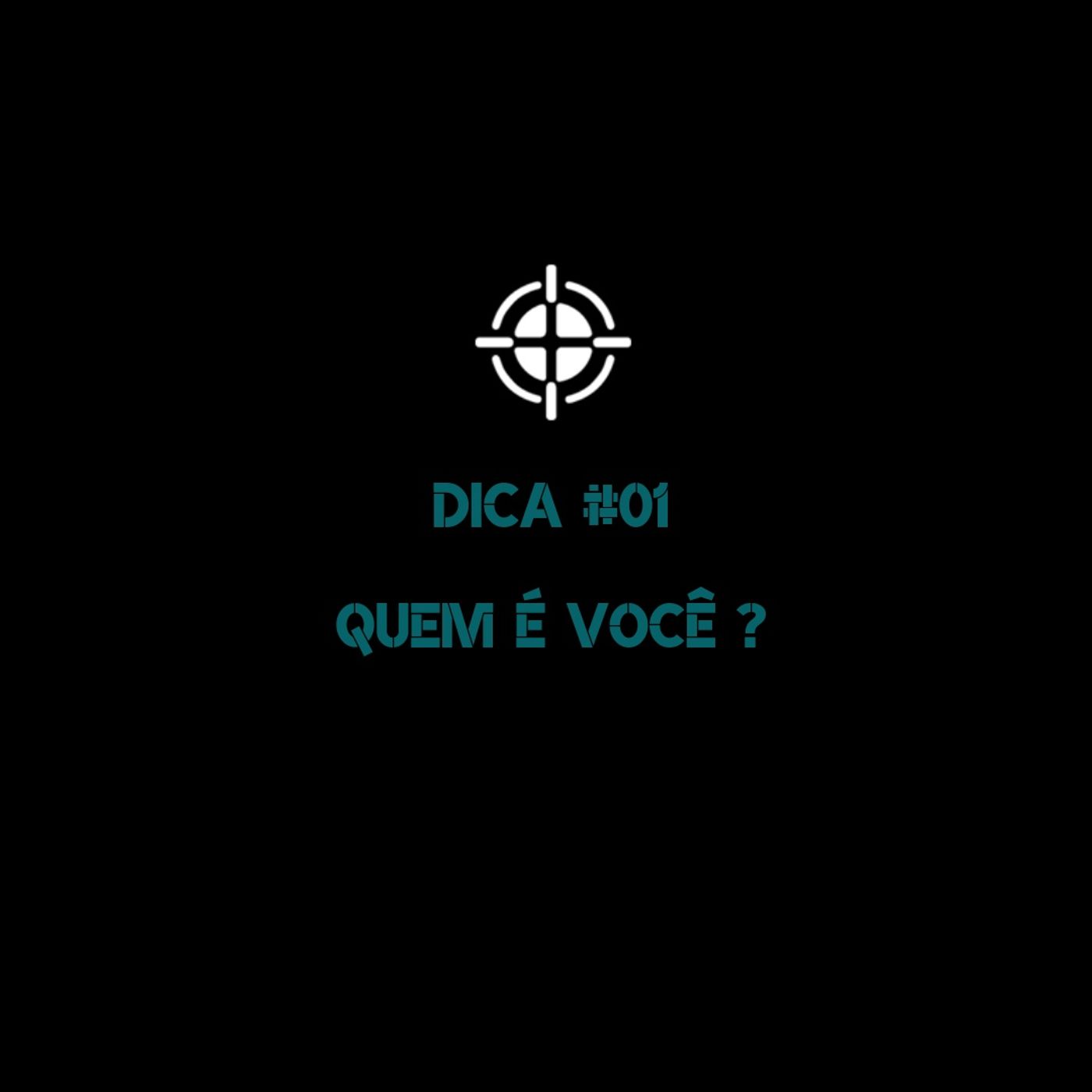 Dica #01 - Quem é você ? Dica #01 - Quem é você ?