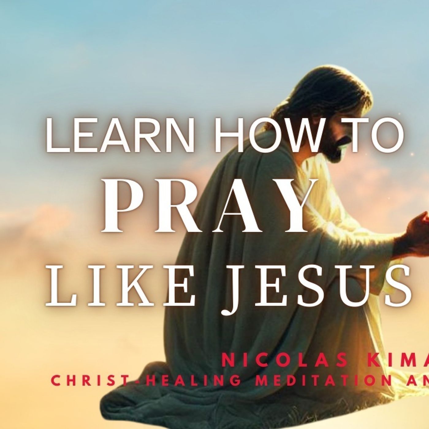 Learning How to Pray Like Jesus Did