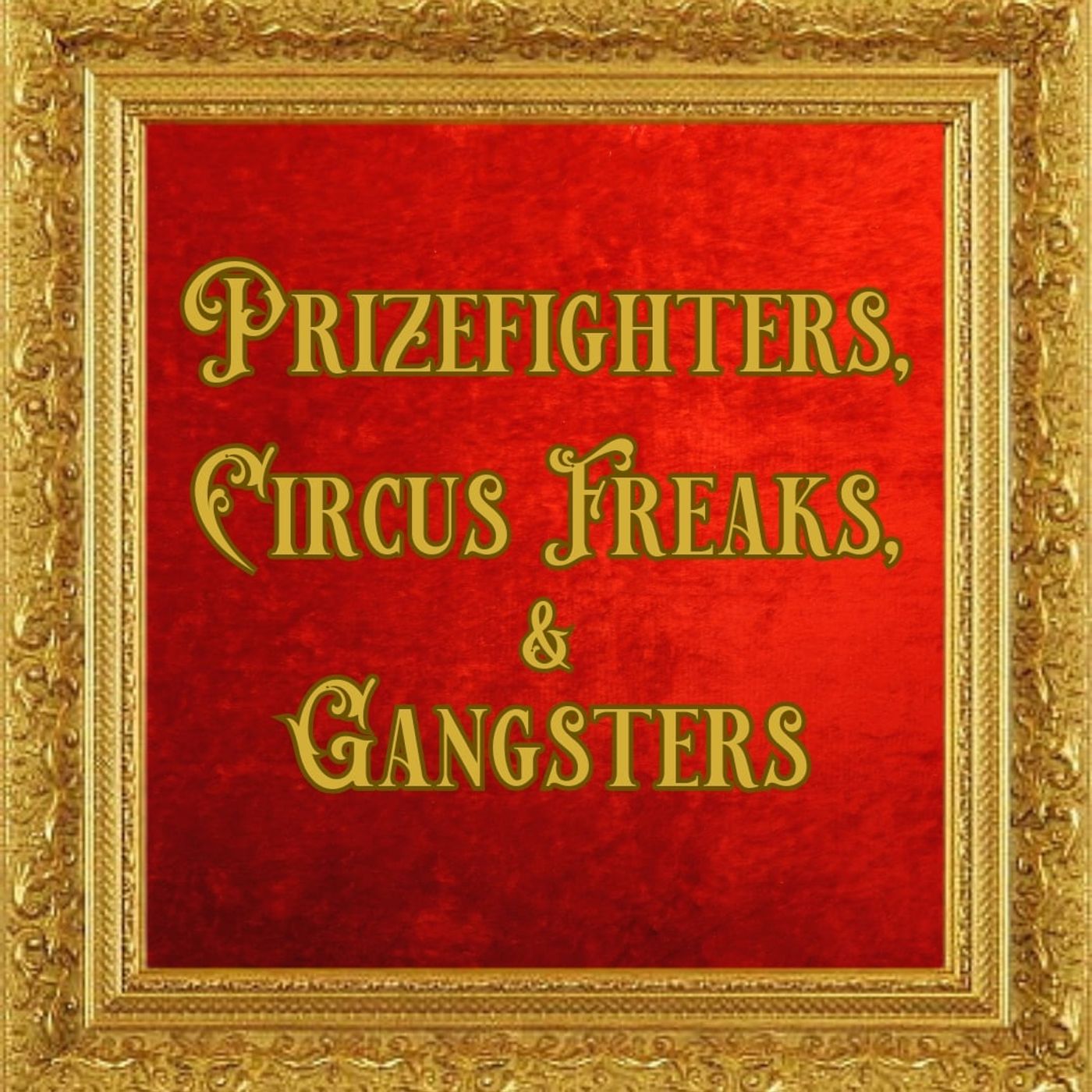 Prizefighters, Circus Freaks & Gangsters