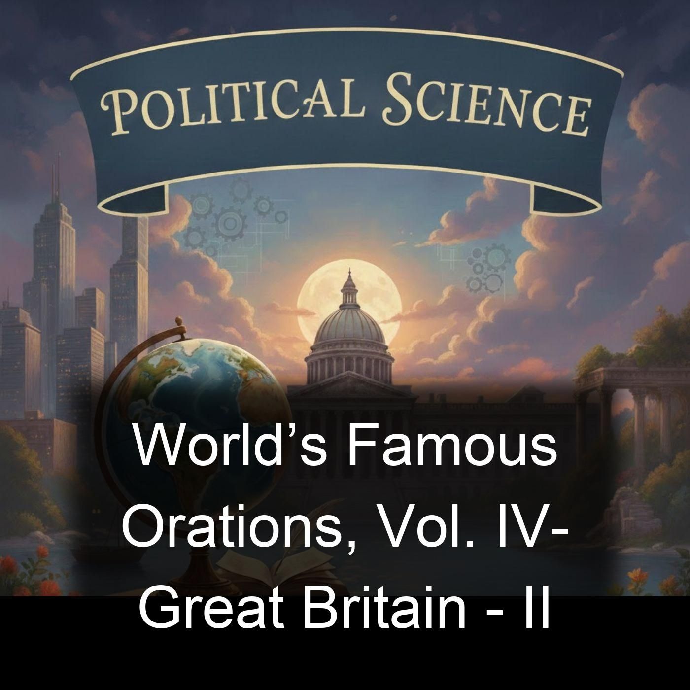 World’s Famous Orations, Vol. IV- Great Britain - II