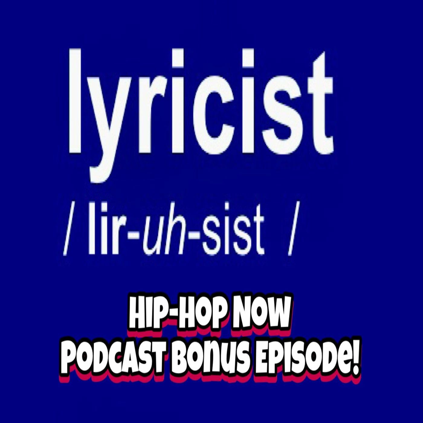 Hip - Hop NOW Podcast Bonus Ep- LYRICIST episode artwork