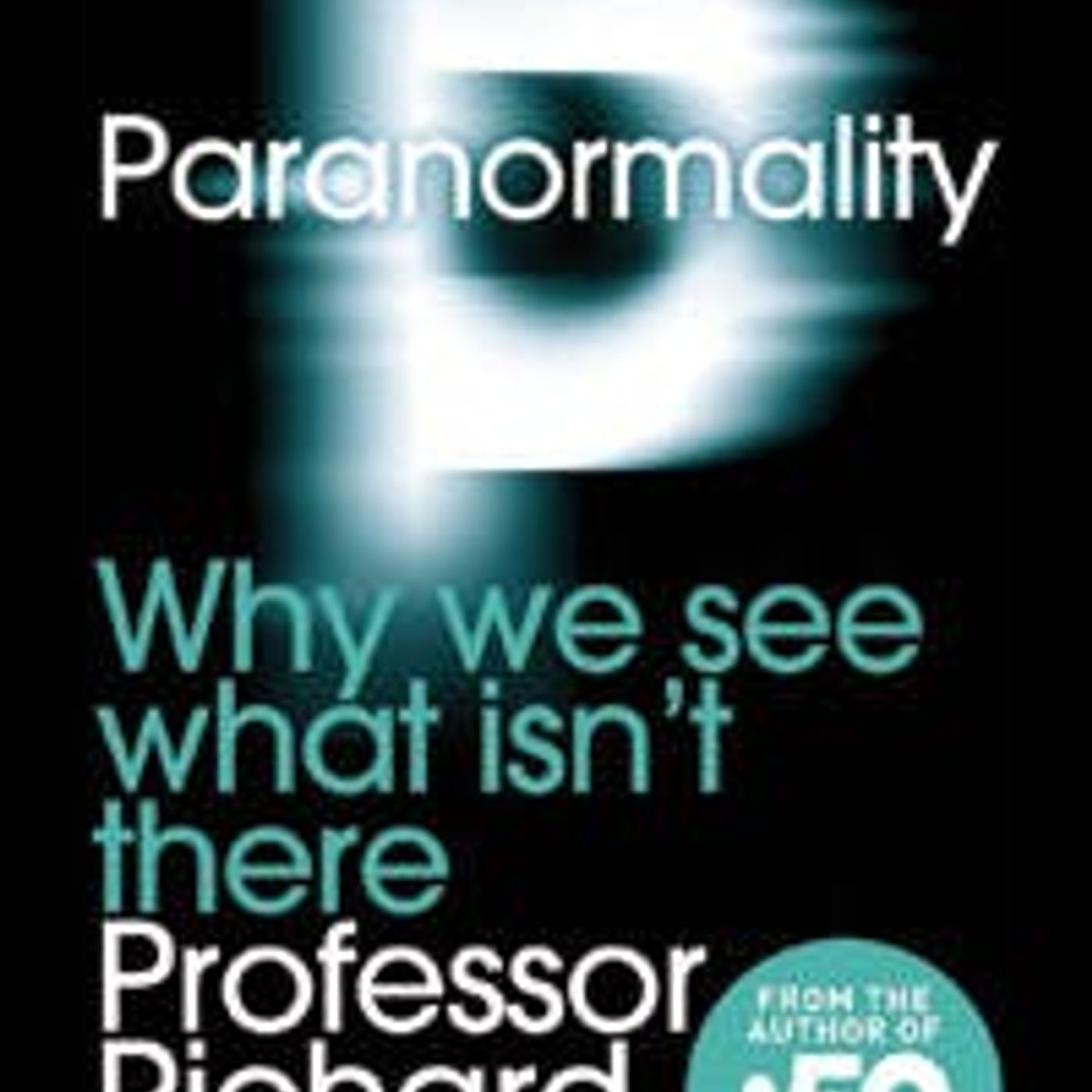 Paranormality: Psychic Dogs, Ghosts and Silly Voices-an Interview with Richard Wiseman