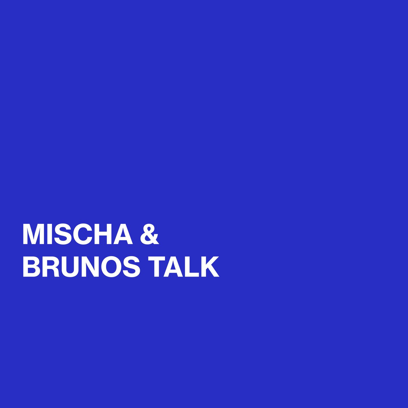 Brunos / Mischas Talk