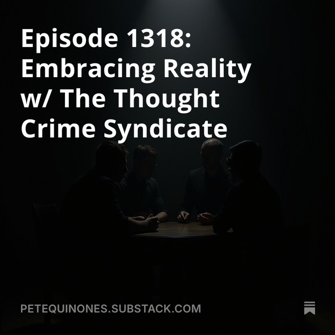 Episode 1318: Embracing Reality w/ The Thought Crime Syndicate