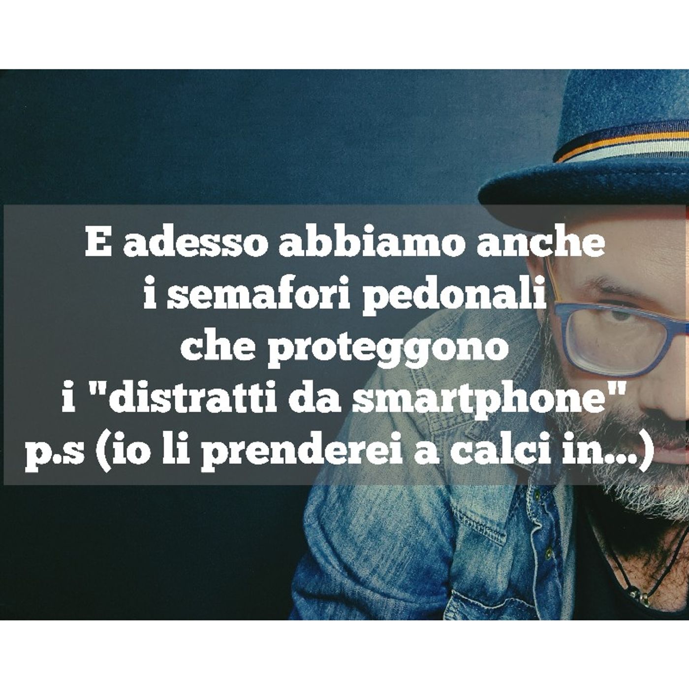 Episodio 969 - E adesso abbiamo anche
i semafori pedonali
che proteggono
i "distratti da smartphone"
p.s (io li prenderei a calci in...) episode artwork
