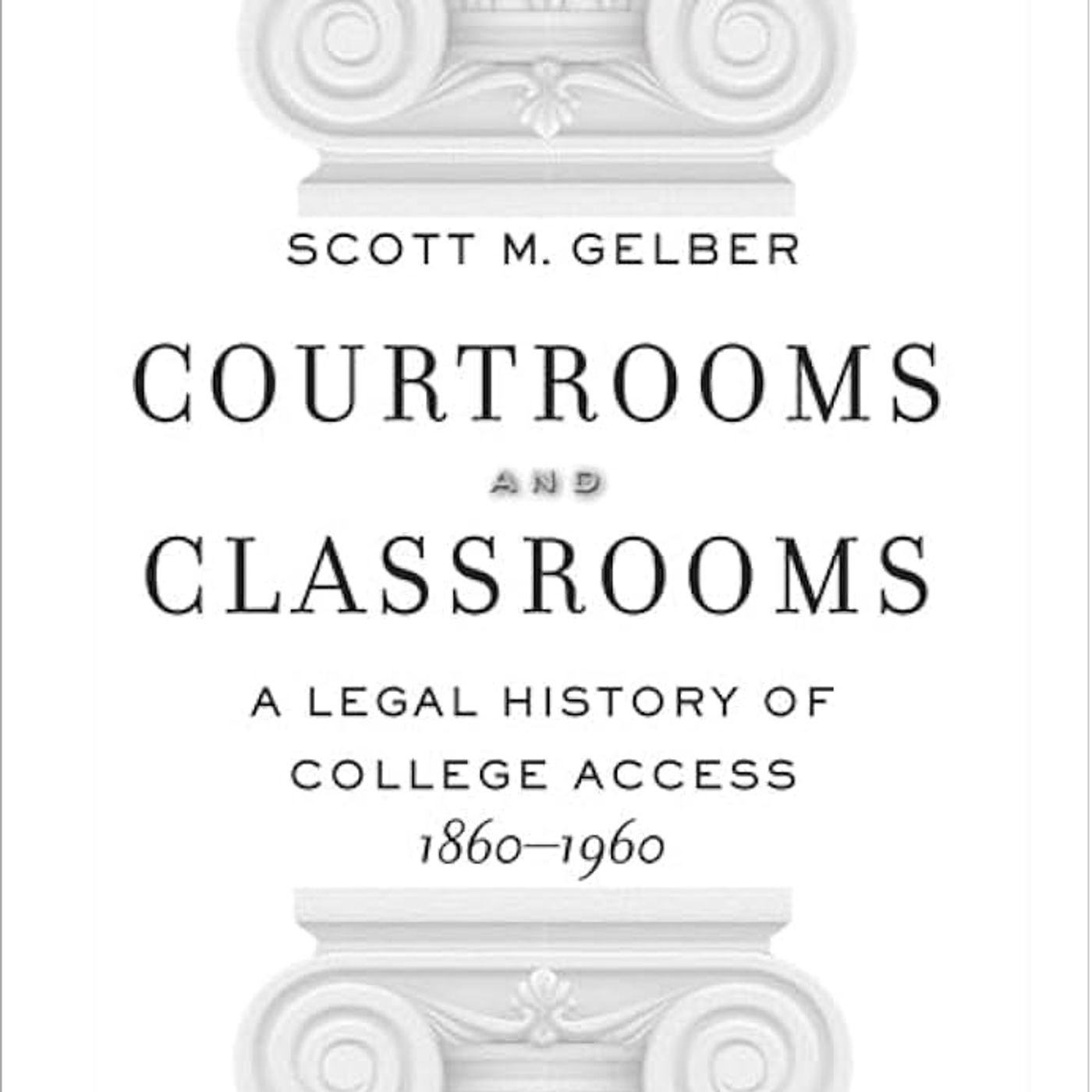 Courtrooms and Classrooms: A Legal History of College Access, 1860-1960