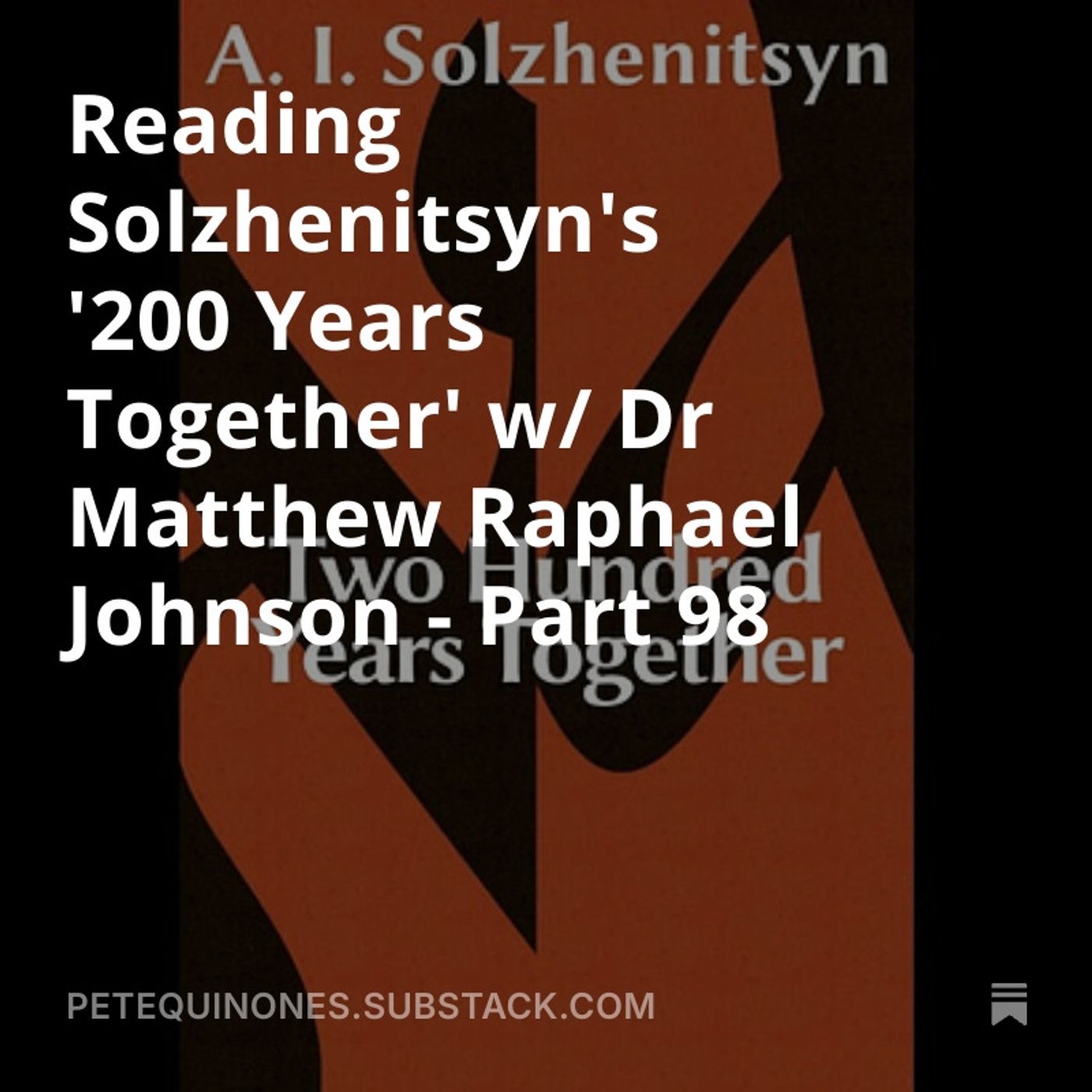 Reading Solzhenitsyn's '200 Years Together' w/ Dr Matthew Raphael Johnson - Part 98