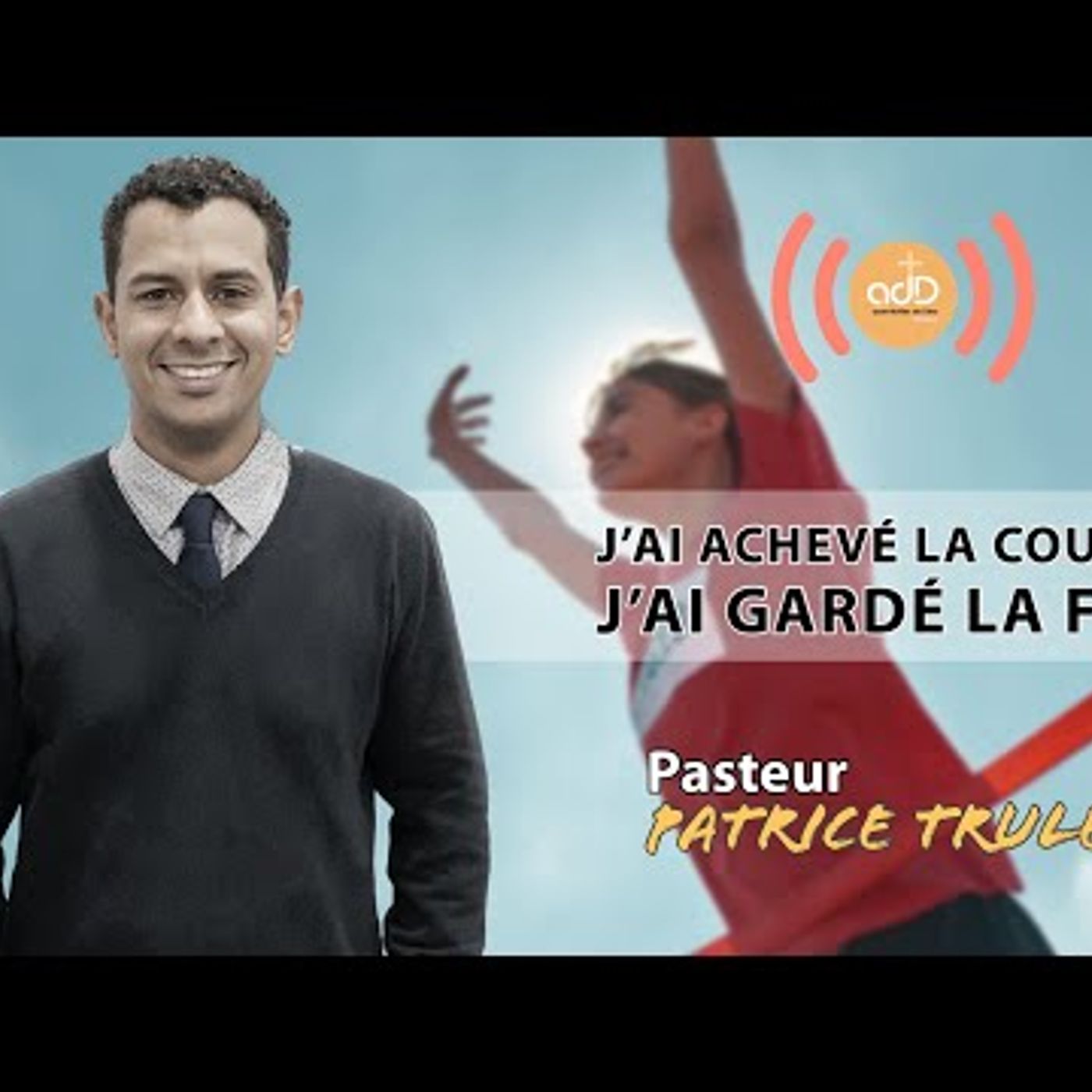 A.D.D. d'Évreux - J'ai achevé la course, j'ai gardé la foi - Patrice Trulès
