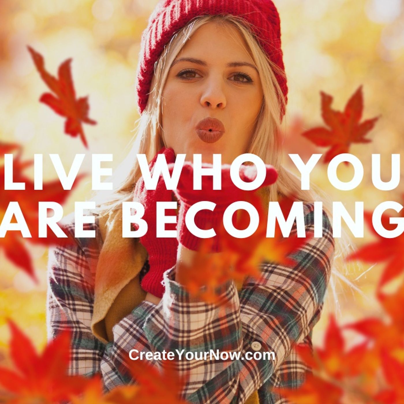 3588 Live Who You Are Becoming