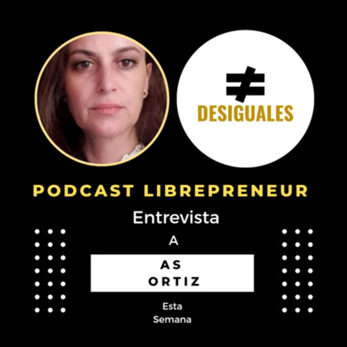 #DESIGUALES 17 - AS LERENA ORTIZ - LIBERTAD COMO TEMA RELEVANTE