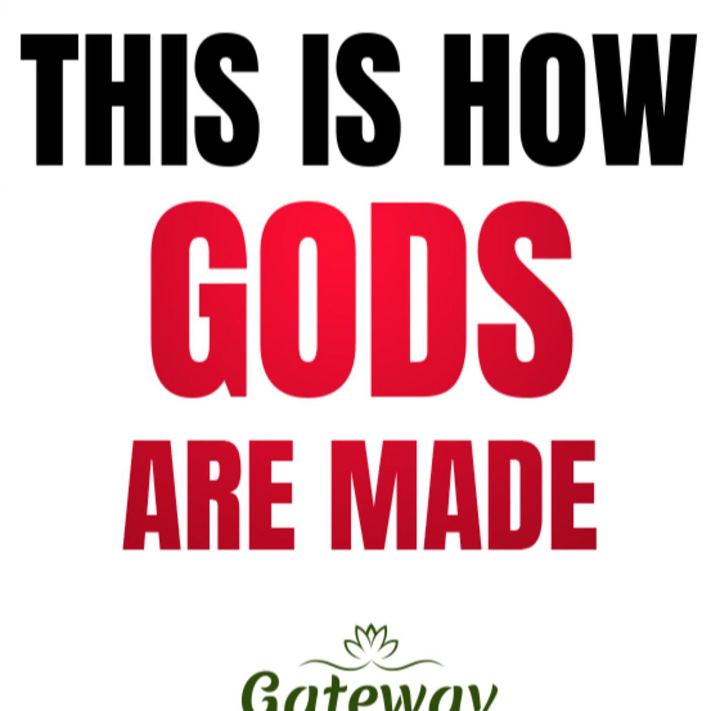 This Is How Gods Are Made