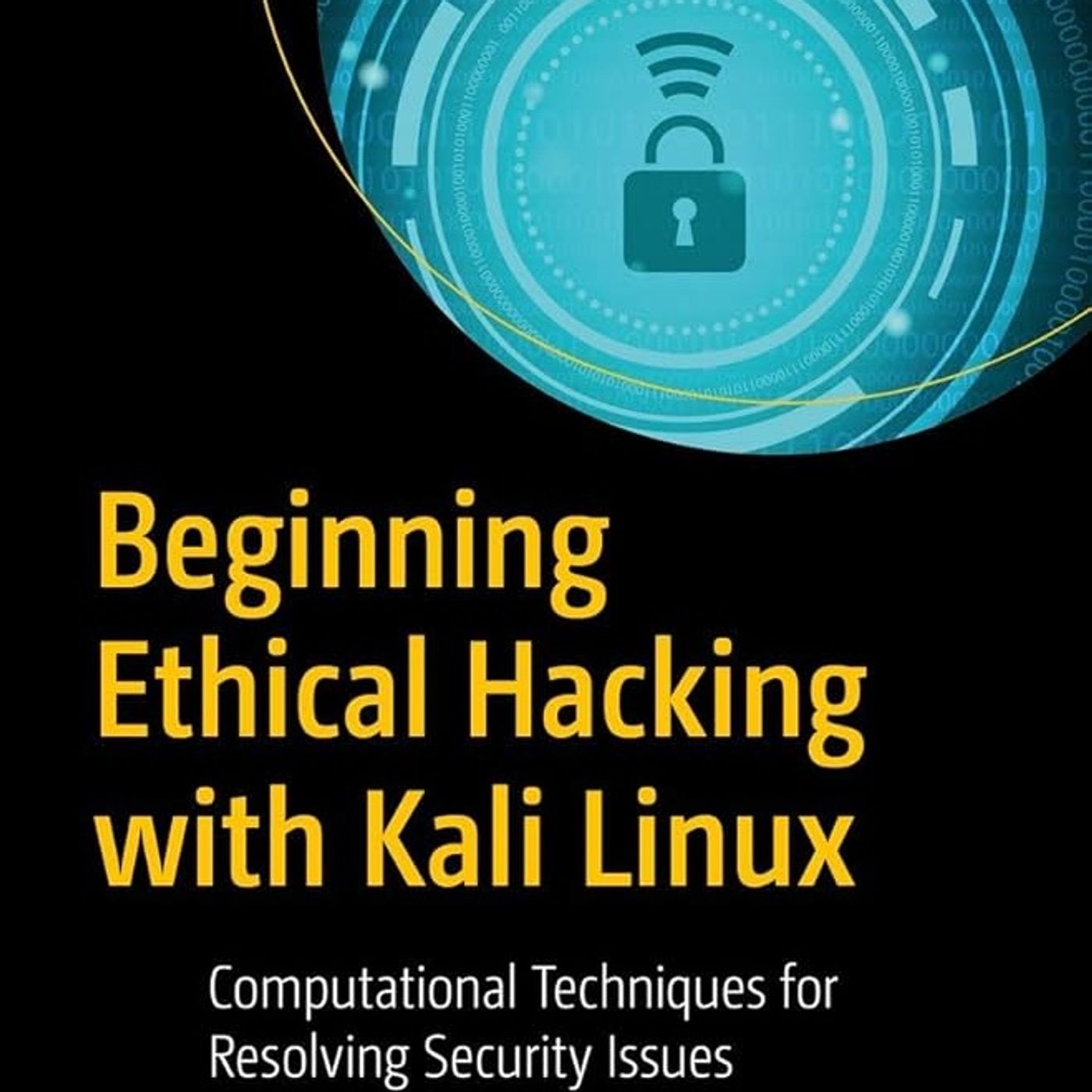 Beginning Ethical Hacking with Kali Linux: Computational Techniques for Resolving Security Issues