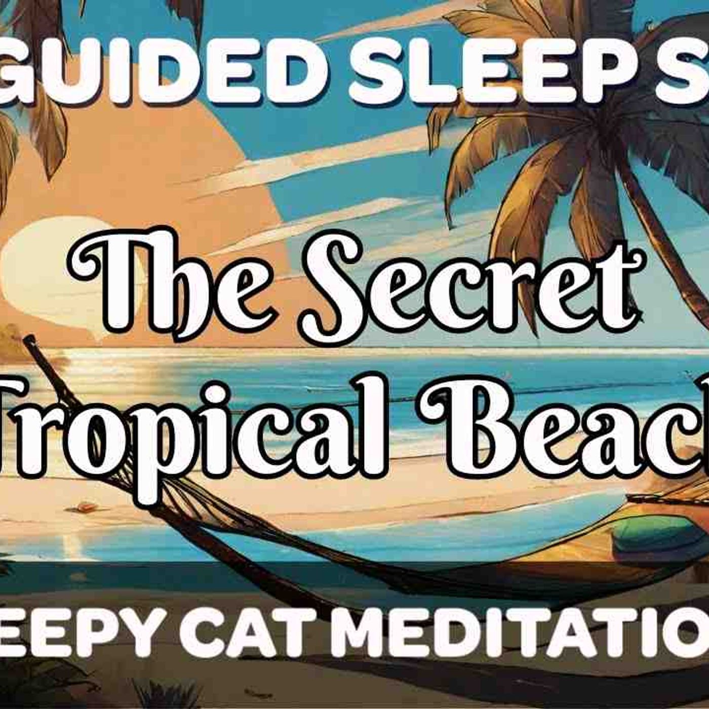 The Secret Tropical Beach - Guided Sleep Story (2024 Remaster) episode artwork
