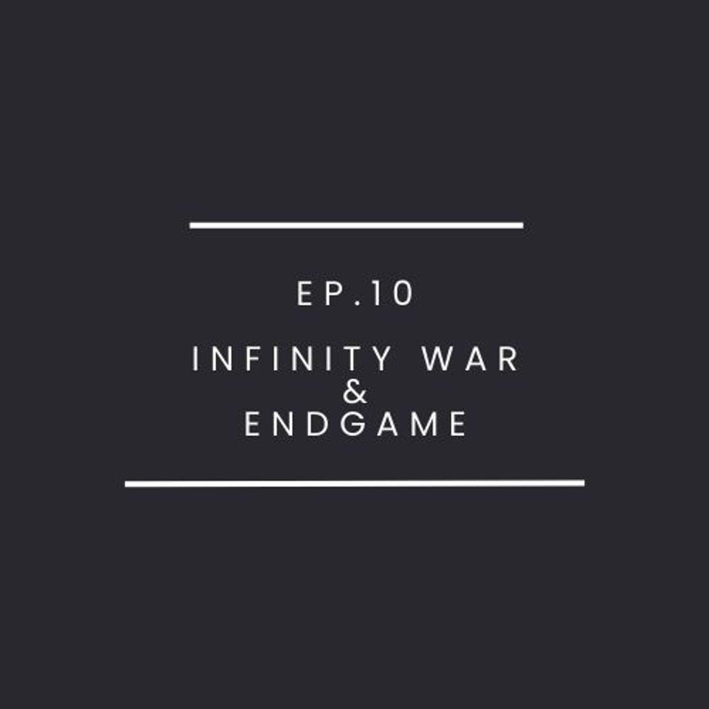 Ep.10-Avengers Infinity War & Endgame