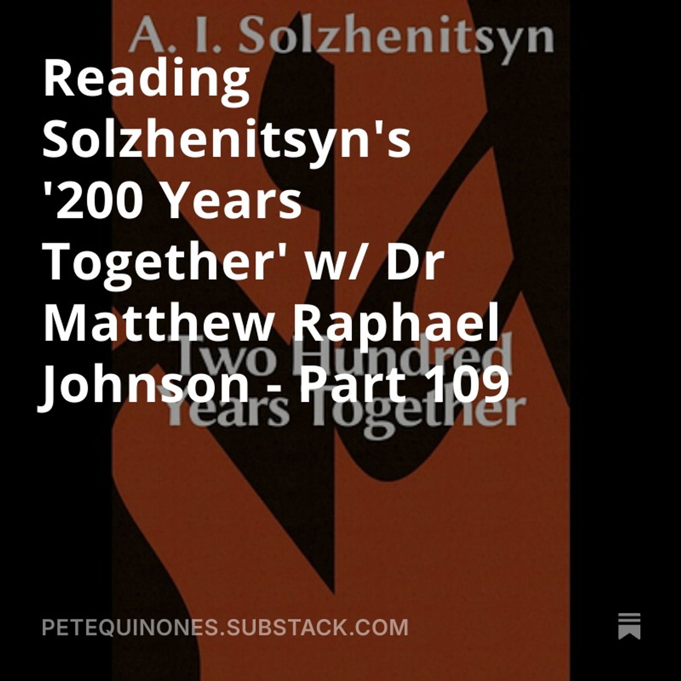 Reading Solzhenitsyn's '200 Years Together' w/ Dr Matthew Raphael Johnson - Part 109