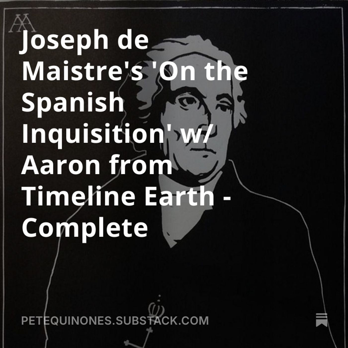Joseph de Maistre's 'On the Spanish Inquisition' w/ Aaron from Timeline Earth - Complete