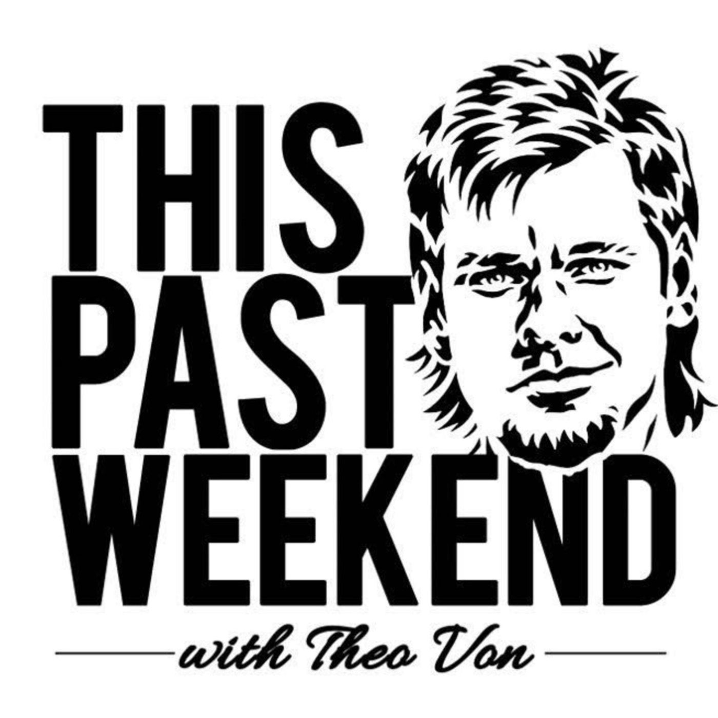 This Past Weekend w/ Theo Von