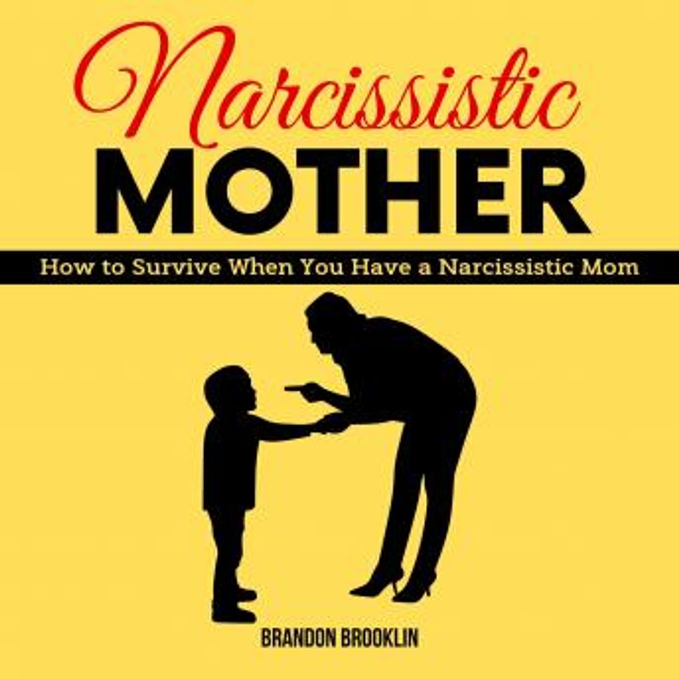 NARCISSISTIC MOTHER:  How to Survive When You Have a Narcissistic Mom by Brandon Brooklin episode artwork