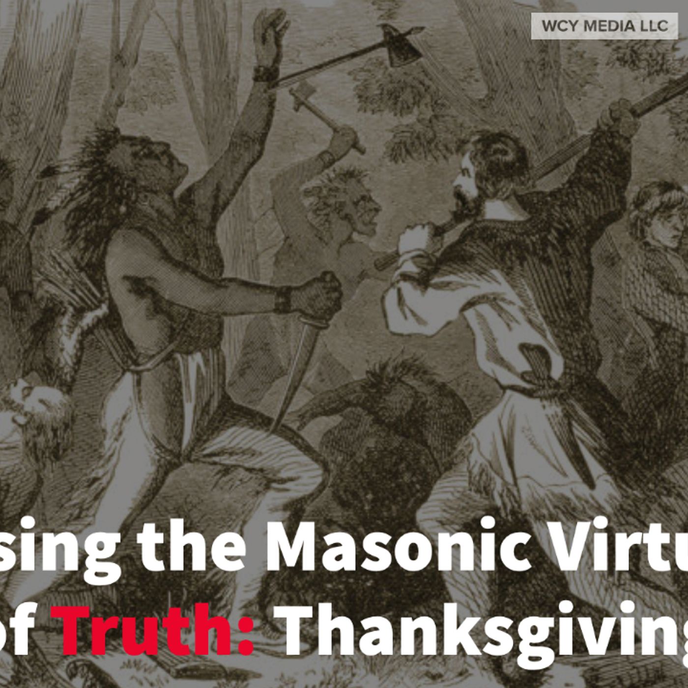 Whence Came You? - 0571 - Using the Masonic Virtue of Truth: Thanksgiving