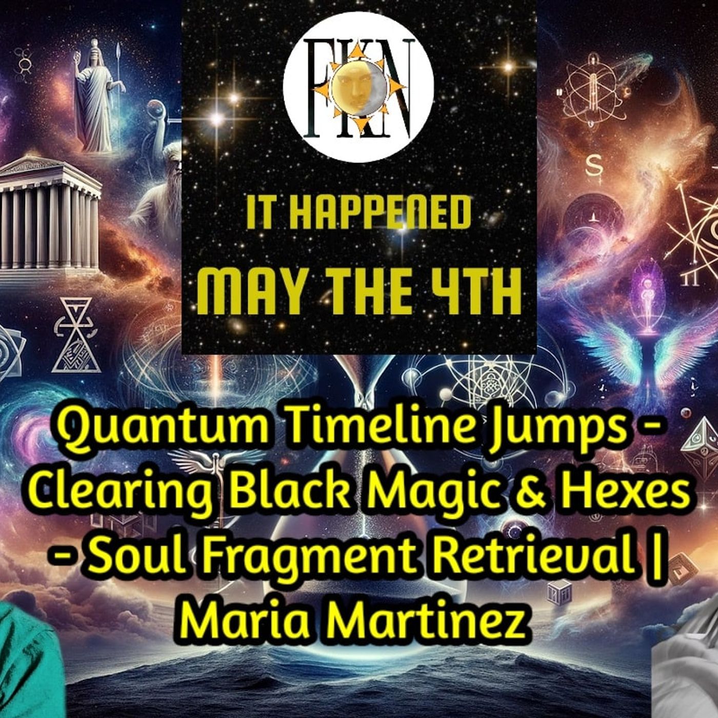 It Happened May The 4th: Timeline Jumps - Clearing Hexes - Soul Fragments | Maria Martinez