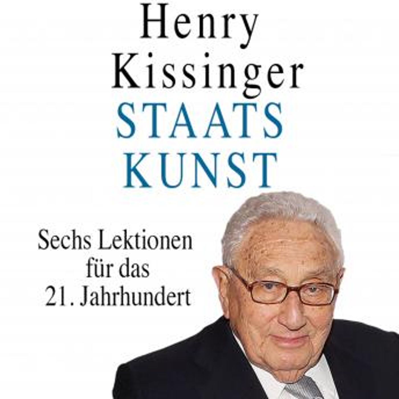 [German] - Staatskunst: Sechs Lektionen für das 21. Jahrhundert by Henry A. Kissinger episode artwork