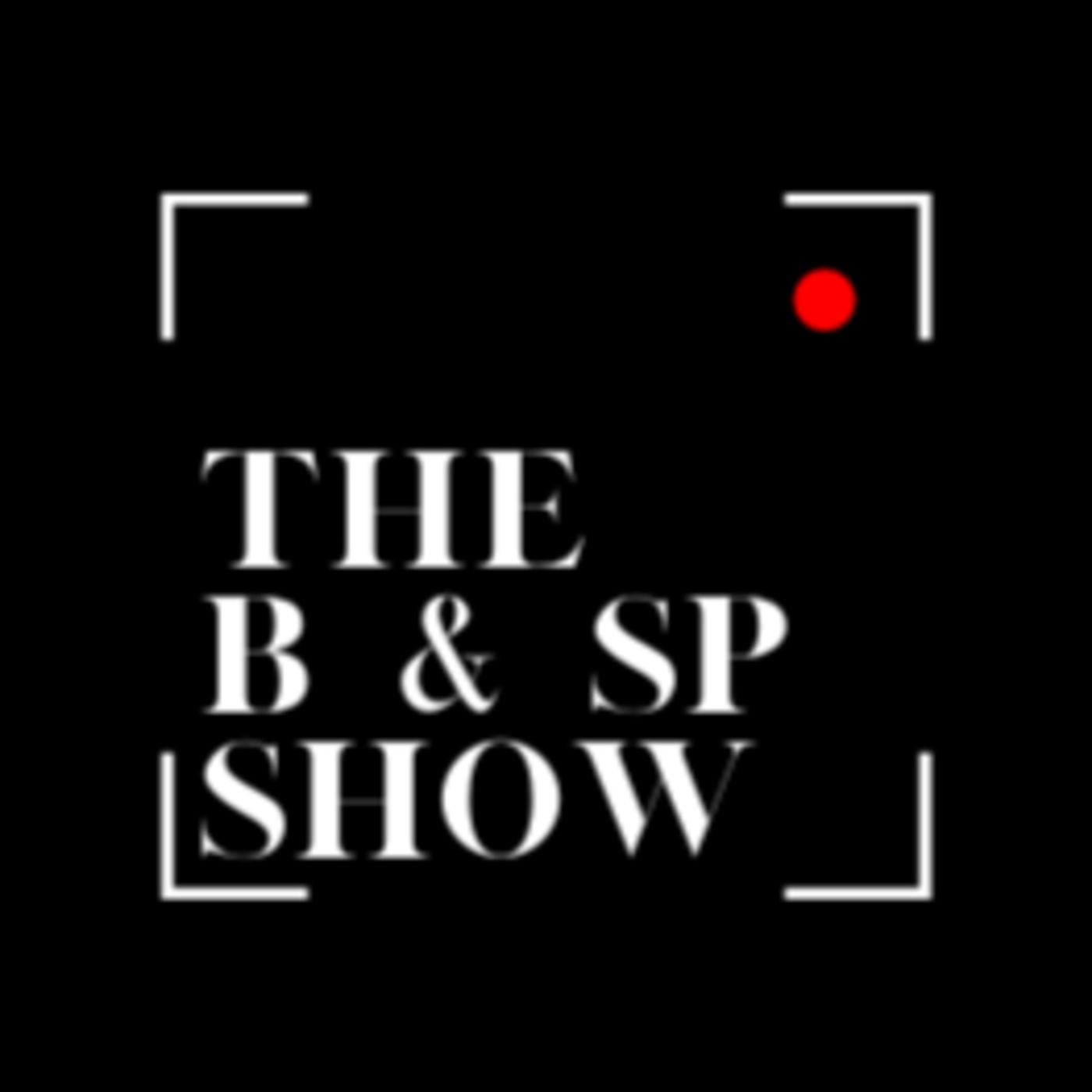 The B & SP Show